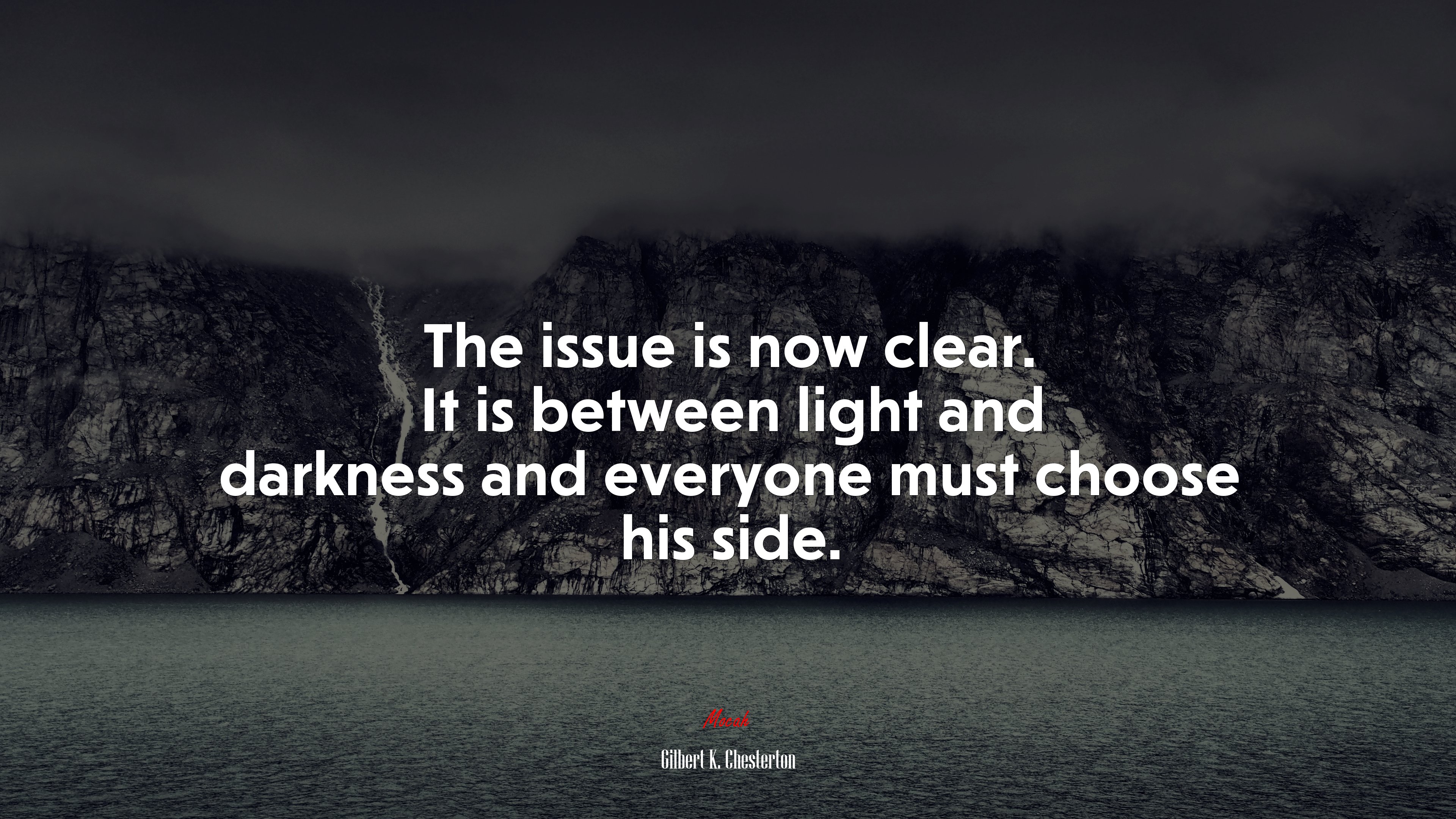 The issue is now clear. It is between light and darkness and everyone must choose his side. | Gilbert K. Chesterton quote HD Wallpaper