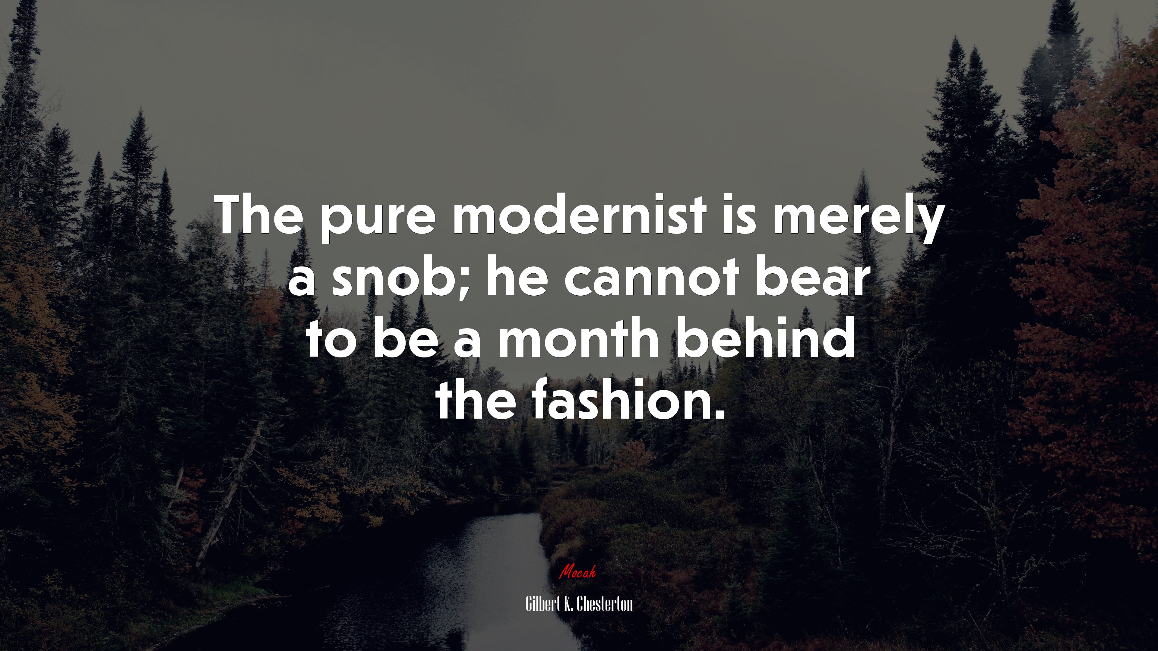 The pure modernist is merely a snob; he cannot bear to be a month behind the fashion. | Gilbert K. Chesterton quote HD Wallpaper