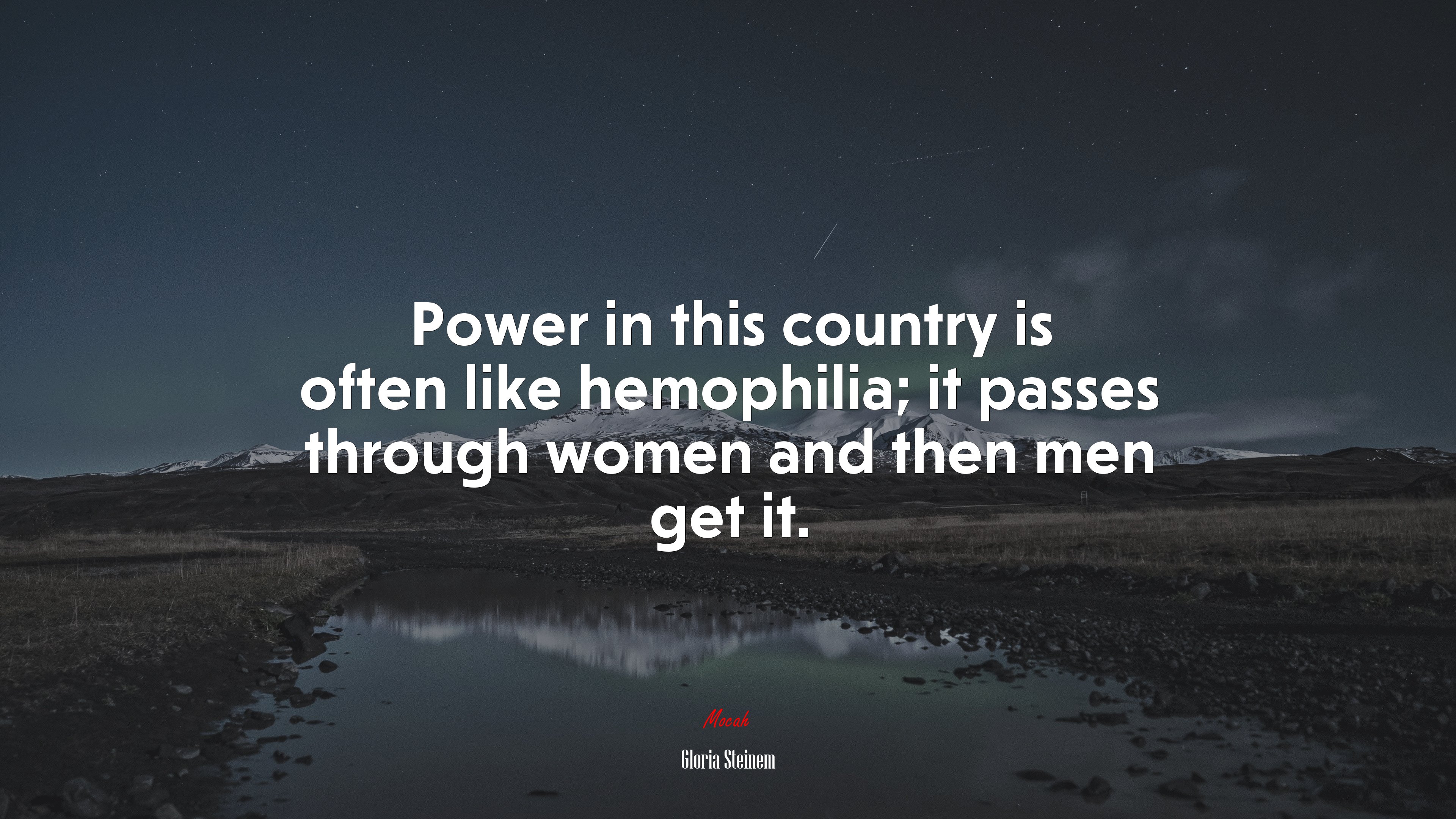 Power in this country is often like hemophilia; it passes through women and then men get it. | Gloria Steinem quote HD Wallpaper