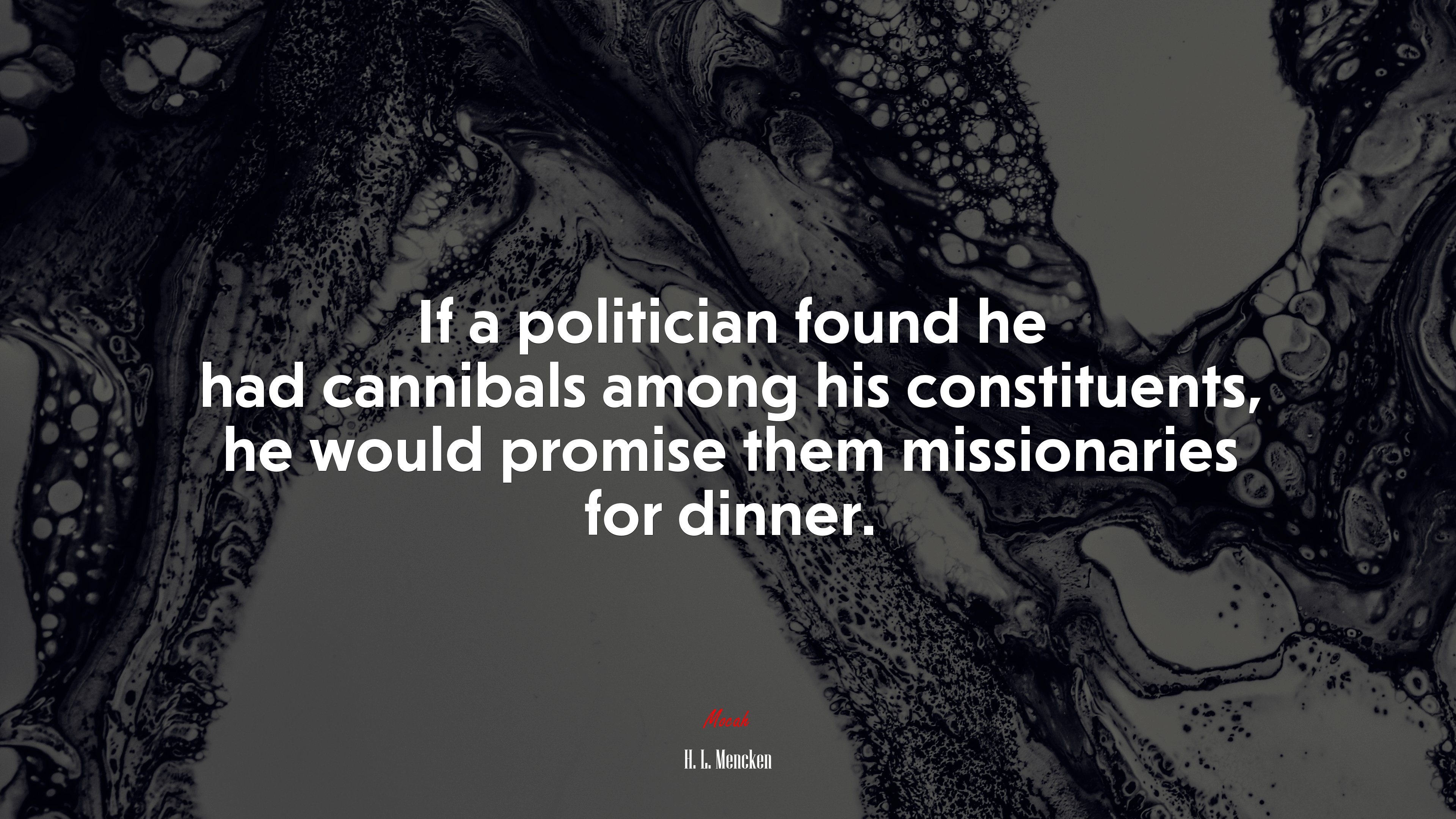 If a politician found he had cannibals among his constituents, he would promise them missionaries for dinner. | H. L. Mencken quote HD Wallpaper