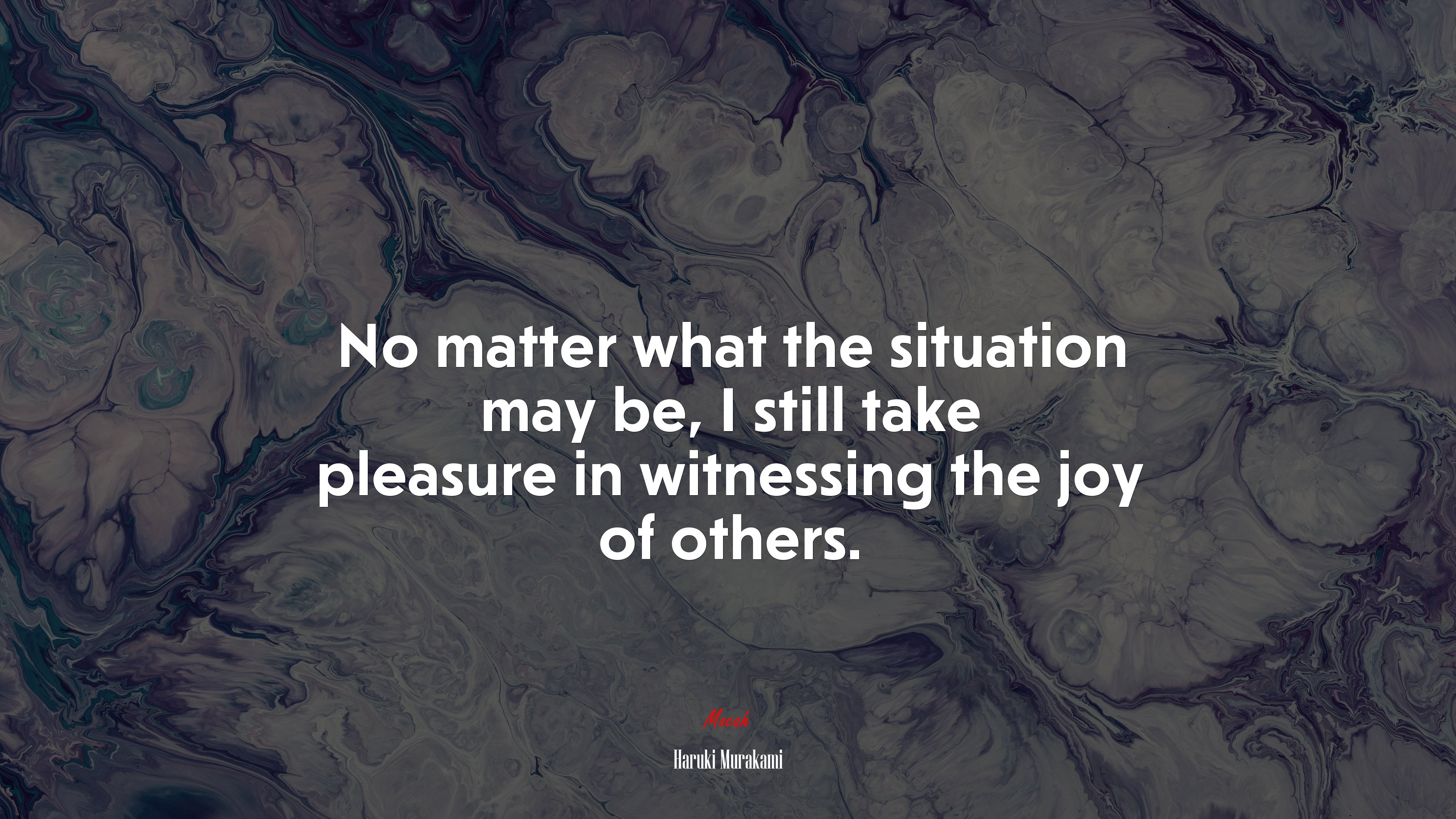 No matter what the situation may be, I still take pleasure in witnessing the joy of others. | Haruki Murakami quote HD Wallpaper