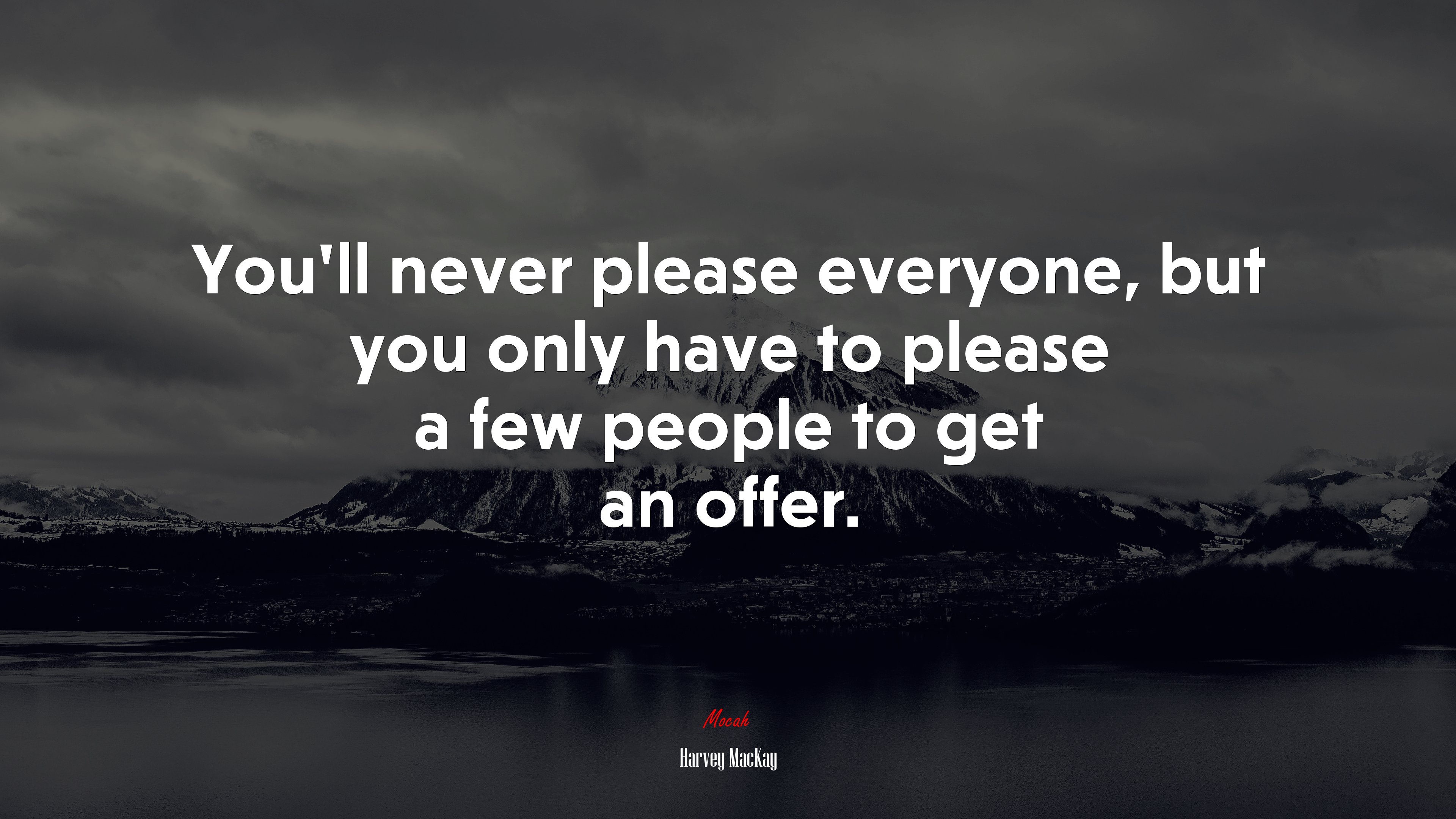 You’ll never please everyone, but you only have to please a few people to get an offer. | Harvey MacKay quote HD Wallpaper