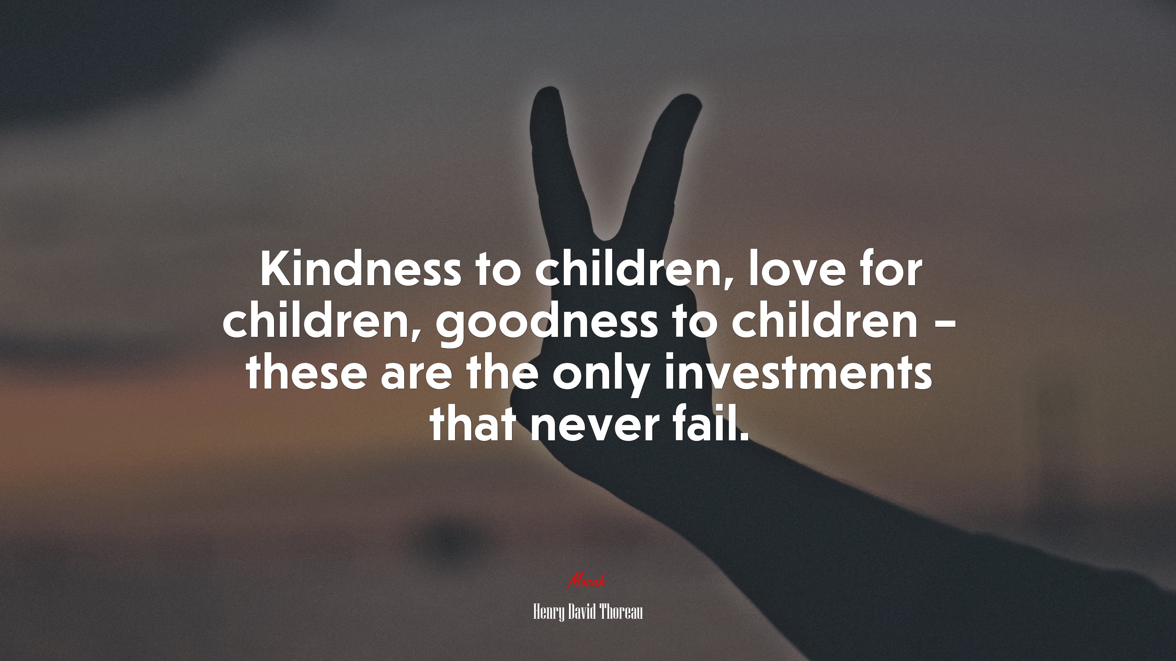 Kindness to children, love for children, goodness to children – these are the only investments that never fail. | Henry David Thoreau quote HD Wallpaper