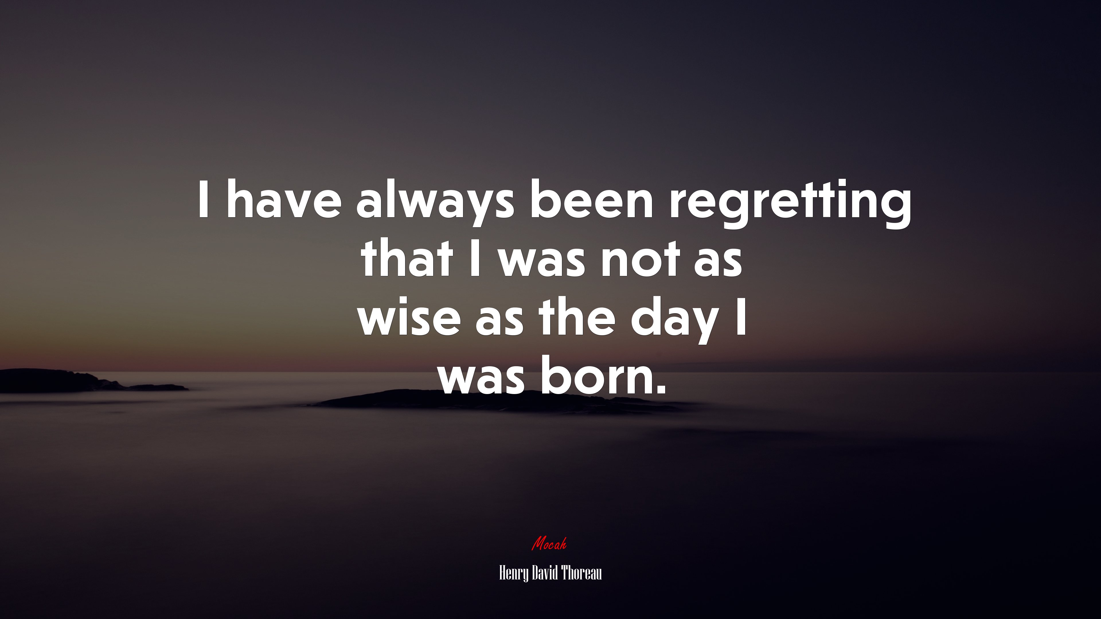 I have always been regretting that I was not as wise as the day I was born. | Henry David Thoreau quote HD Wallpaper