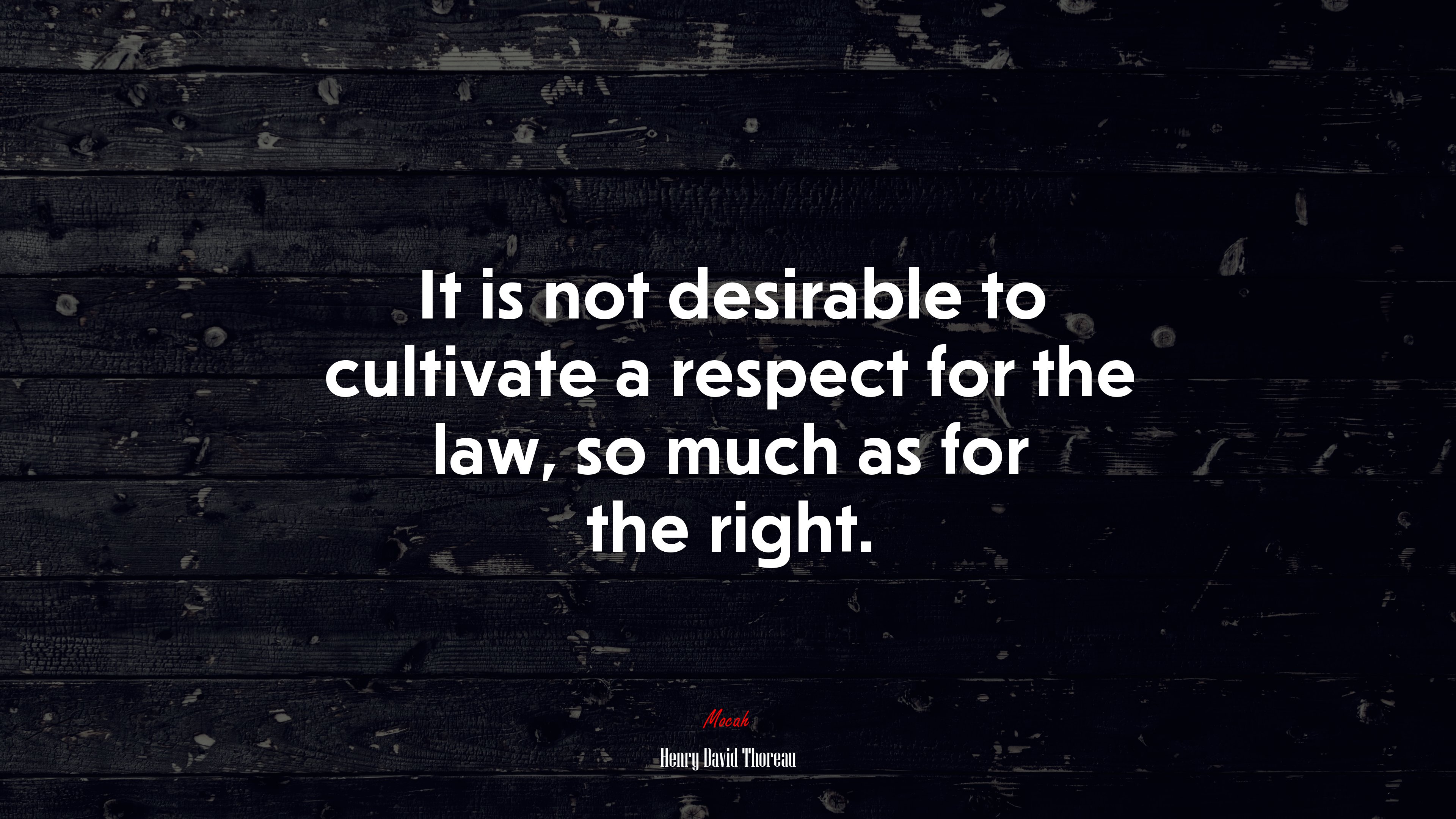 It is not desirable to cultivate a respect for the law, so much as for the right. | Henry David Thoreau quote HD Wallpaper
