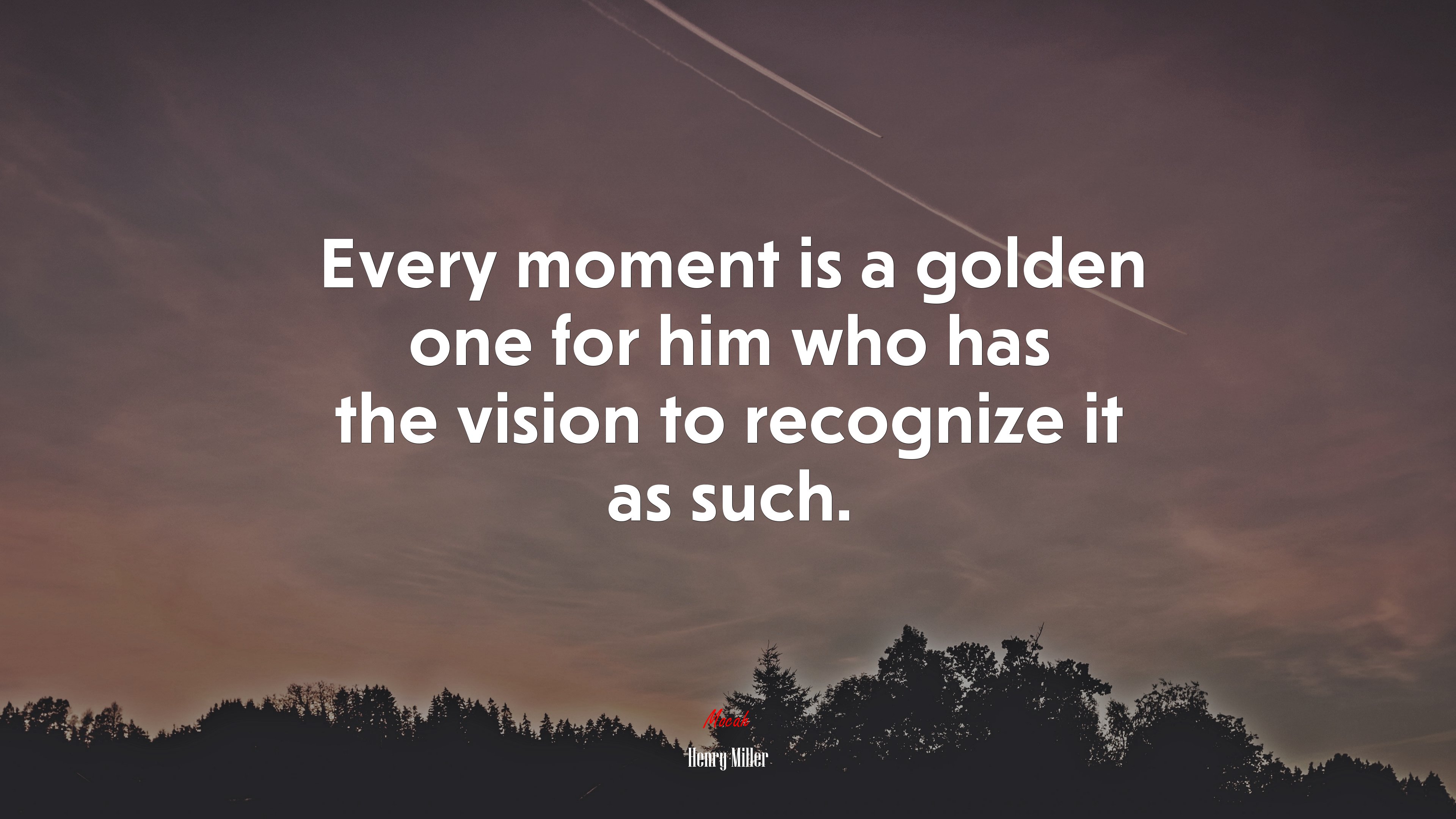 Every moment is a golden one for him who has the vision to recognize it as such. | Henry Miller quote HD Wallpaper