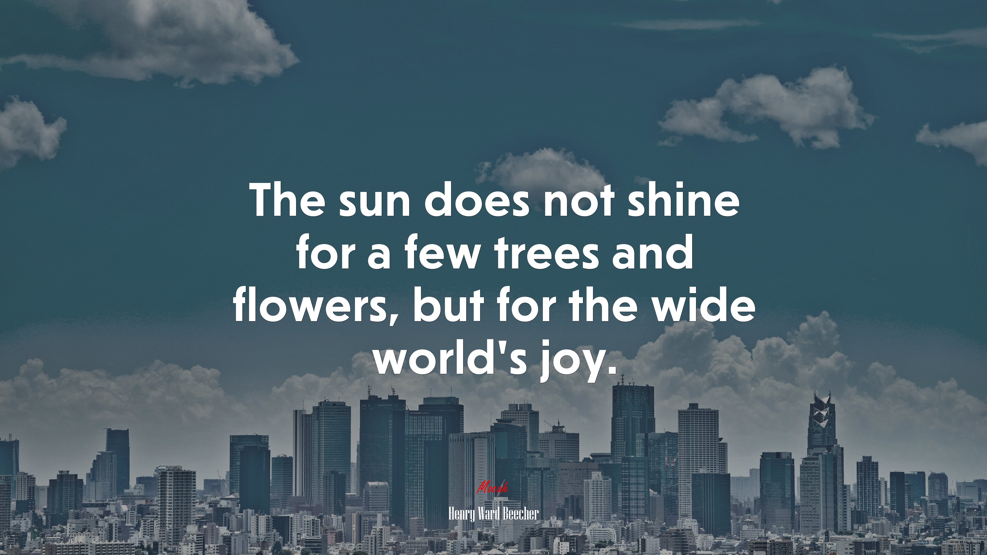The sun does not shine for a few trees and flowers, but for the wide world’s joy. | Henry Ward Beecher quote HD Wallpaper