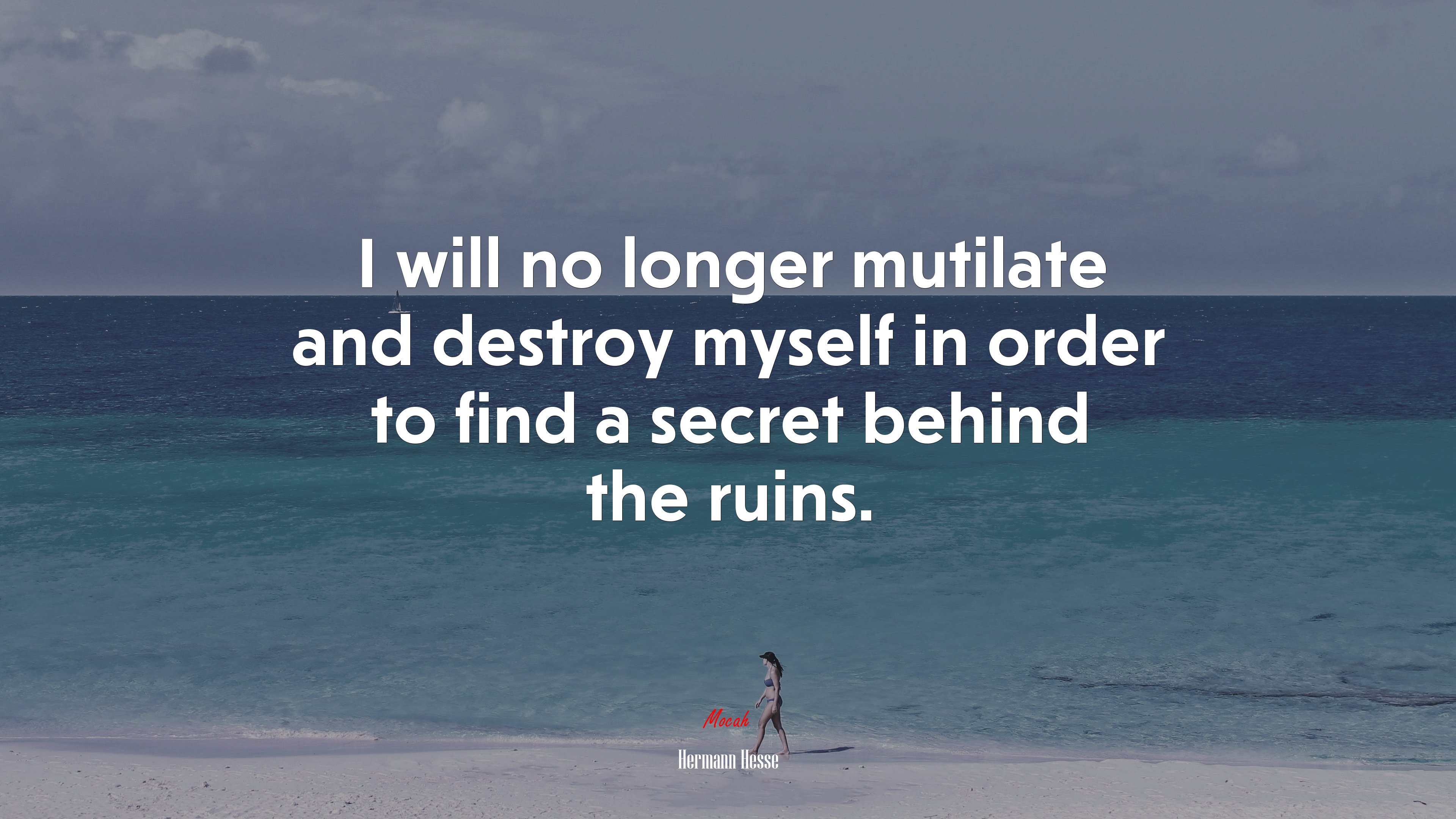 I will no longer mutilate and destroy myself in order to find a secret behind the ruins. | Hermann Hesse quote HD Wallpaper