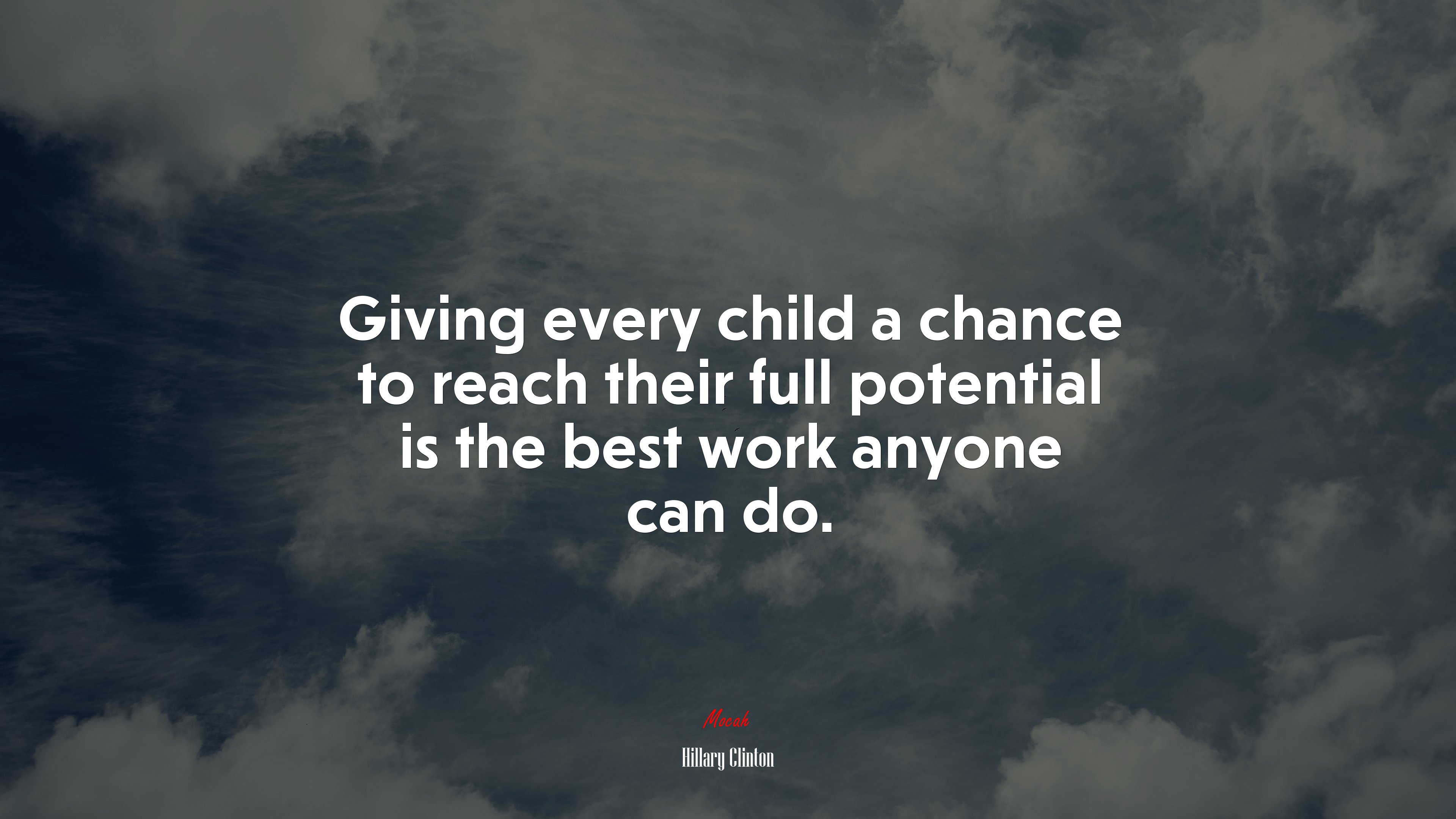 Giving every child a chance to reach their full potential is the best work anyone can do. | Hillary Clinton quote HD Wallpaper