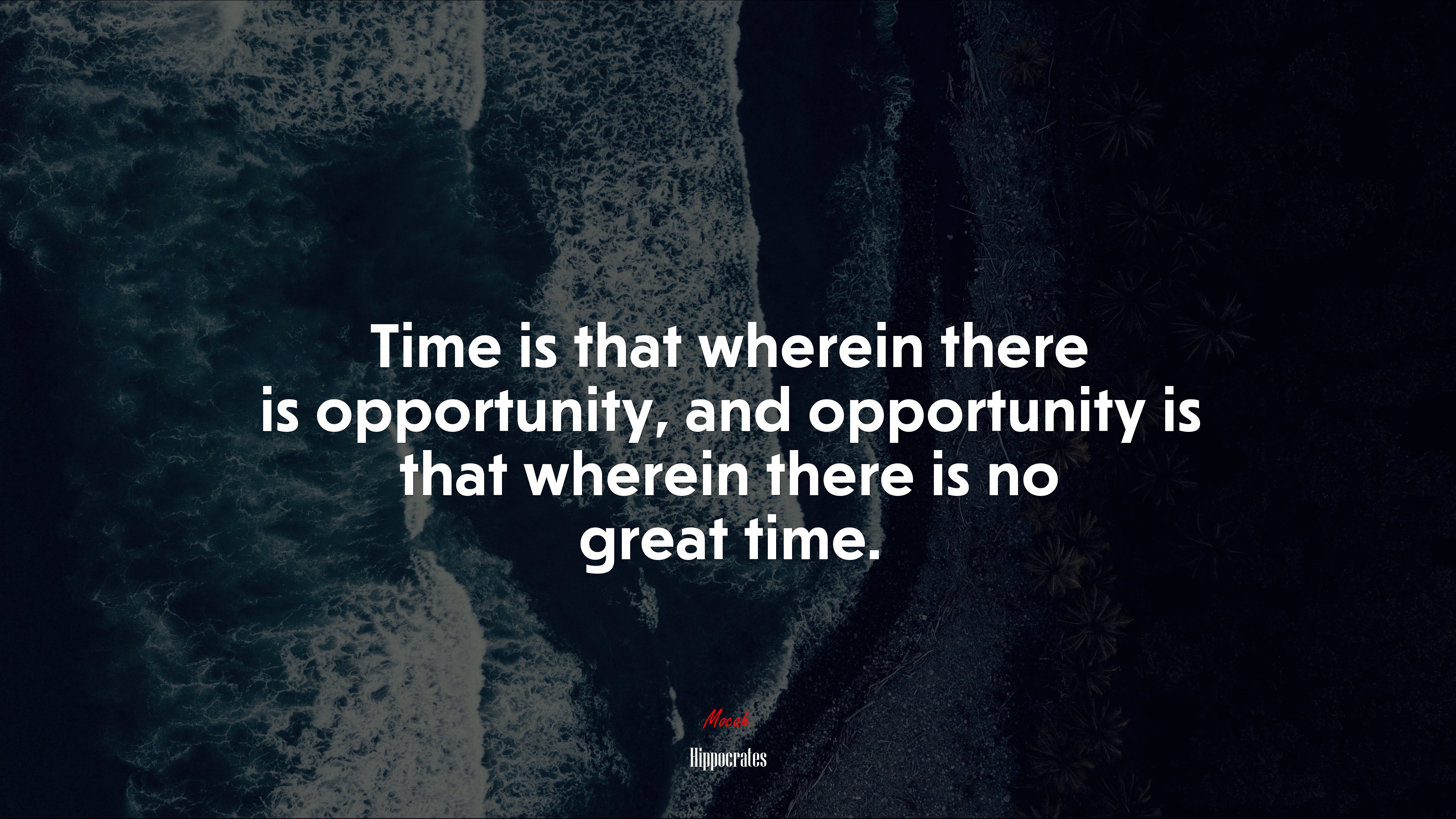 Time is that wherein there is opportunity, and opportunity is that wherein there is no great time. | Hippocrates quote HD Wallpaper