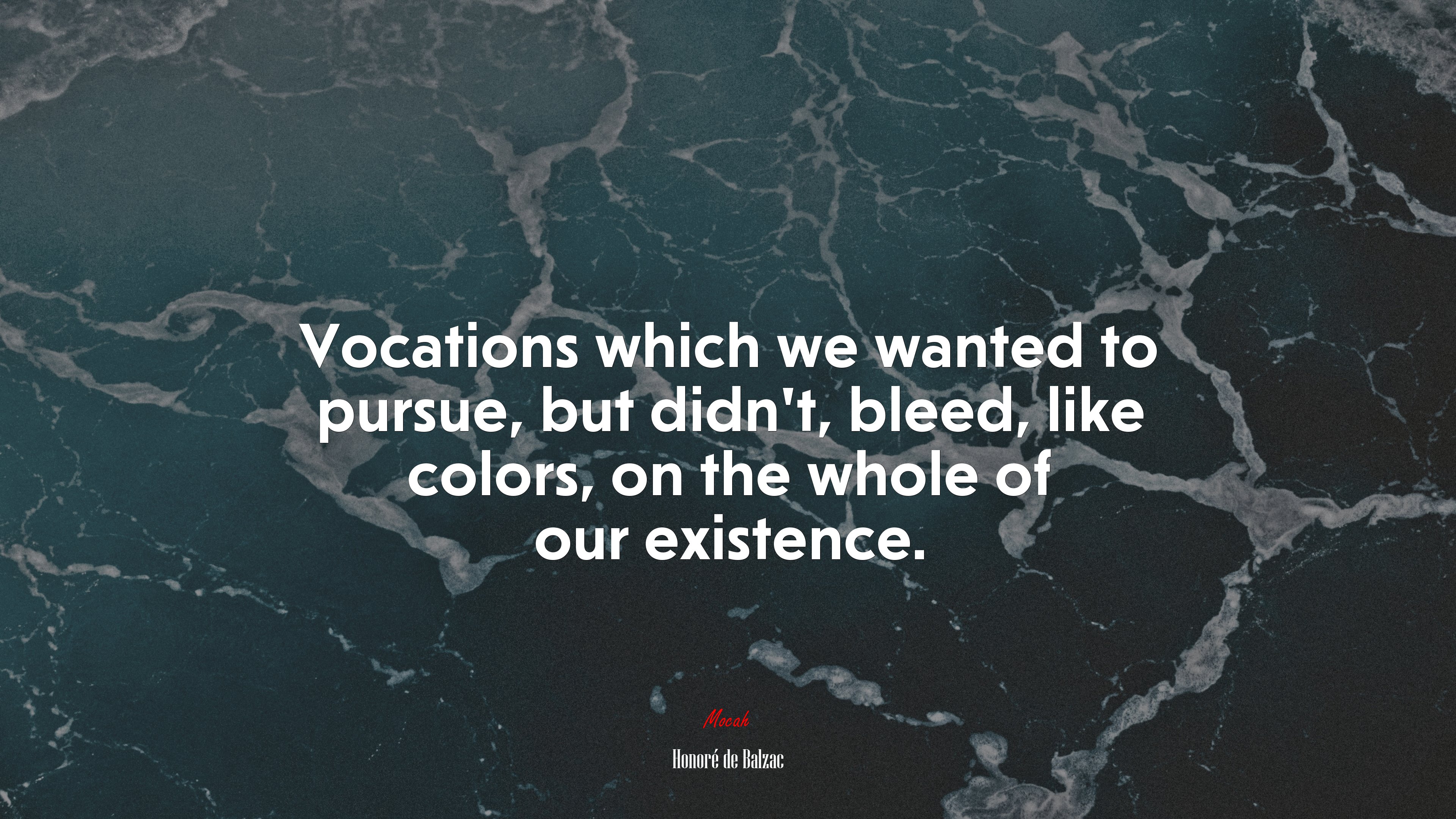 Vocations which we wanted to pursue, but didn’t, bleed, like colors, on the whole of our existence. | Honoré de Balzac quote HD Wallpaper