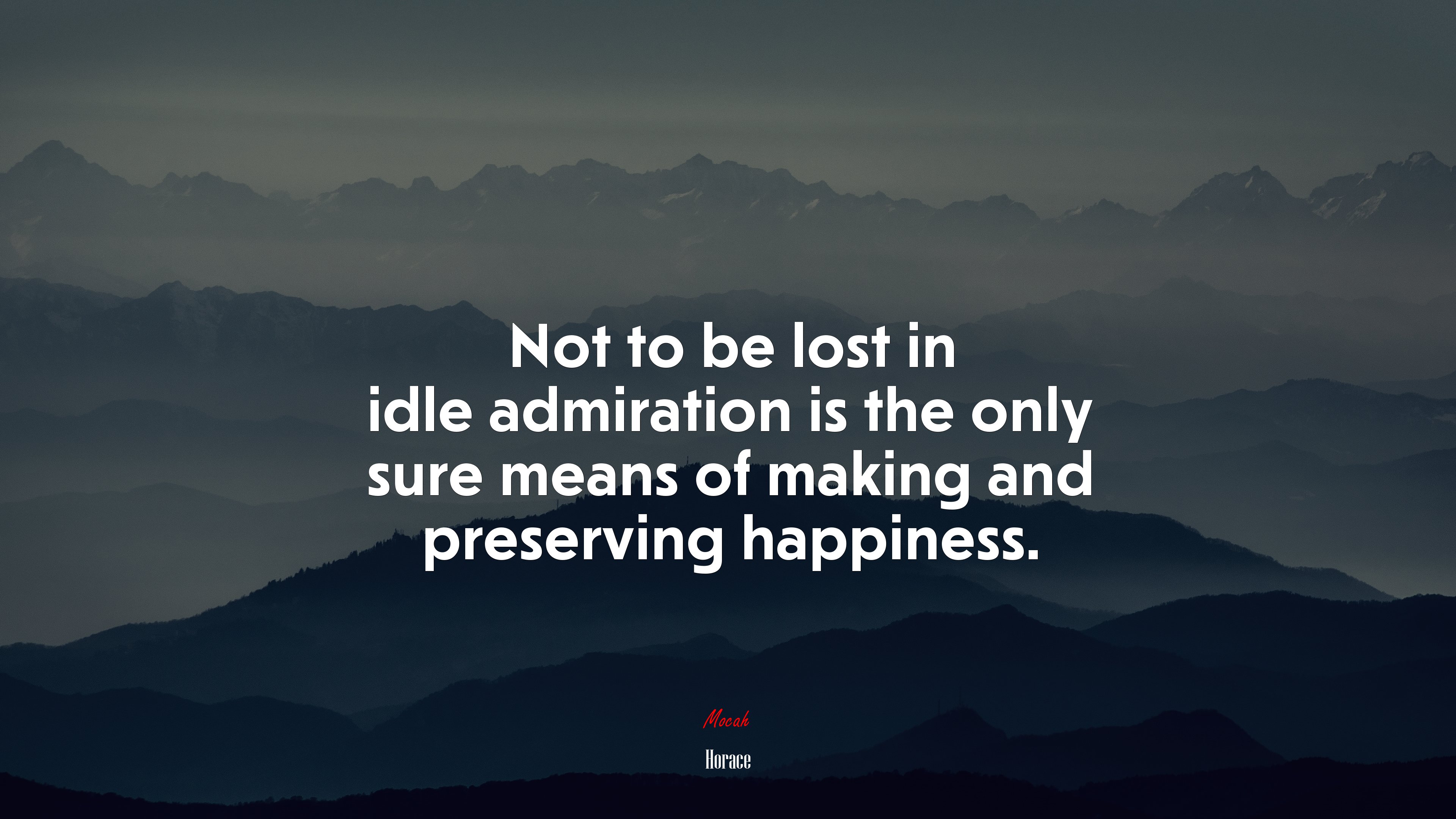 Not to be lost in idle admiration is the only sure means of making and preserving happiness. | Horace quote HD Wallpaper