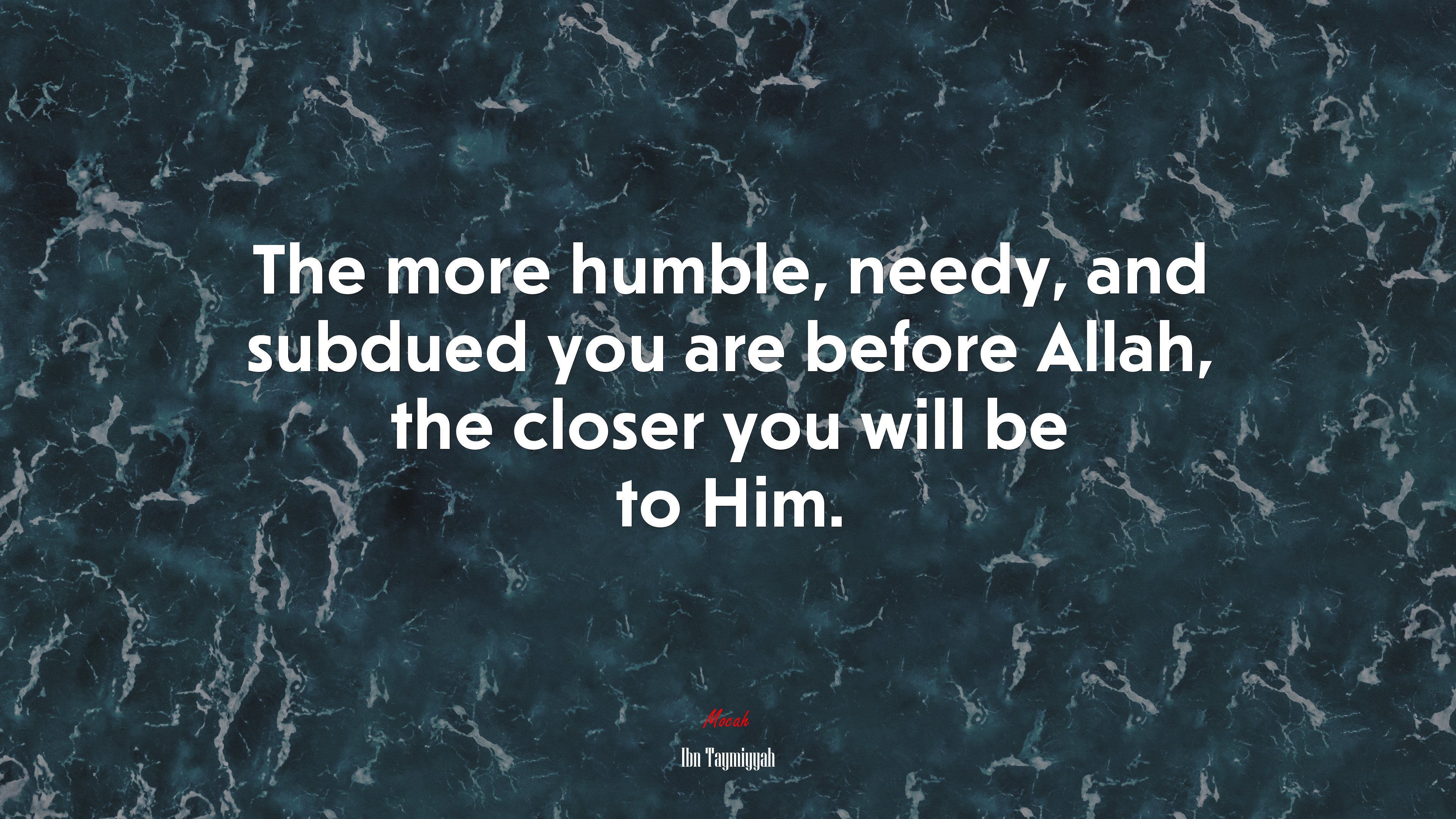 The more humble, needy, and subdued you are before Allah, the closer you will be to Him. | Ibn Taymiyyah quote HD Wallpaper