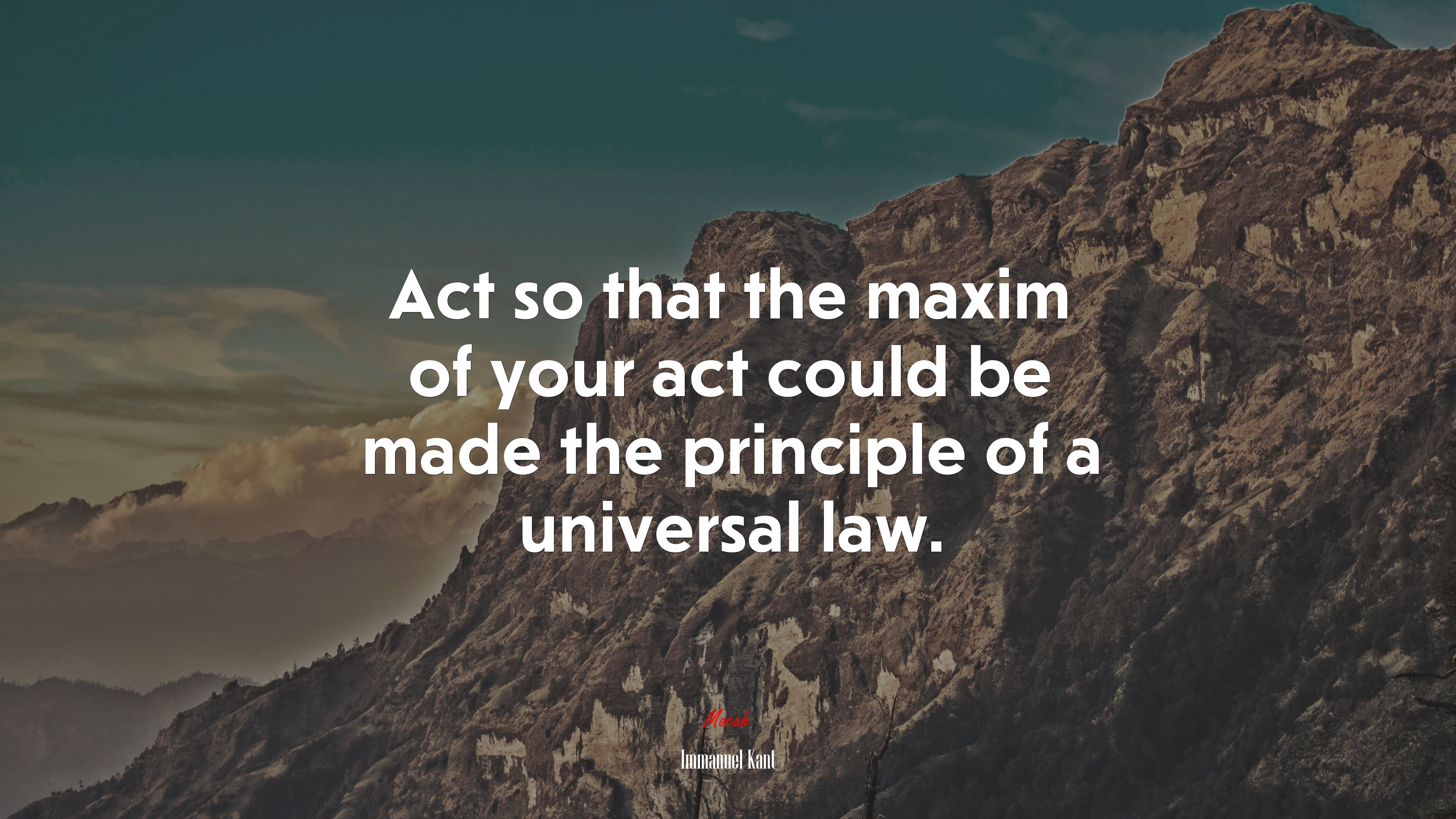 Act so that the maxim of your act could be made the principle of a universal law. | Immanuel Kant quote HD Wallpaper