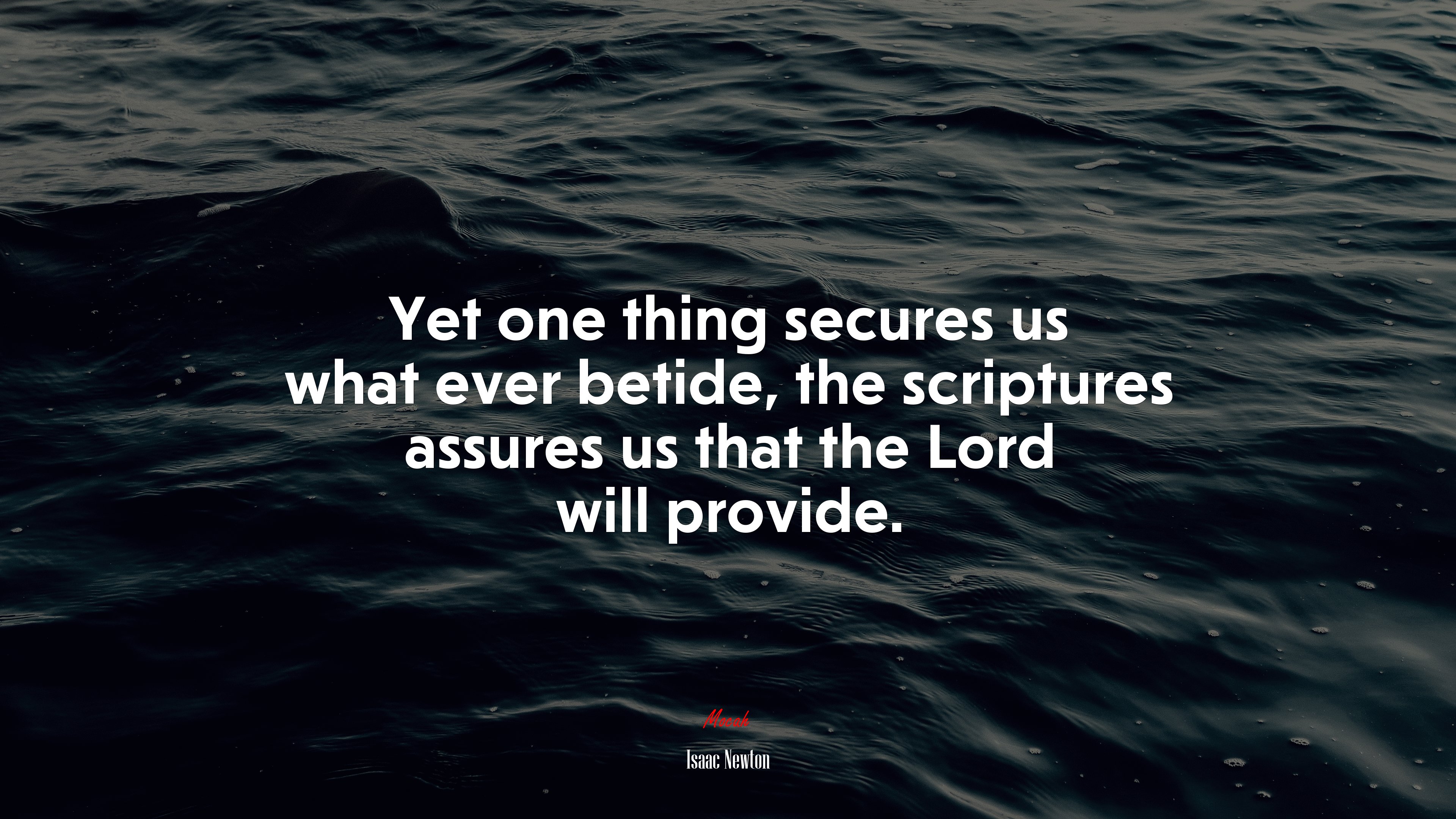 Yet one thing secures us what ever betide, the scriptures assures us that the Lord will provide. | Isaac Newton quote HD Wallpaper