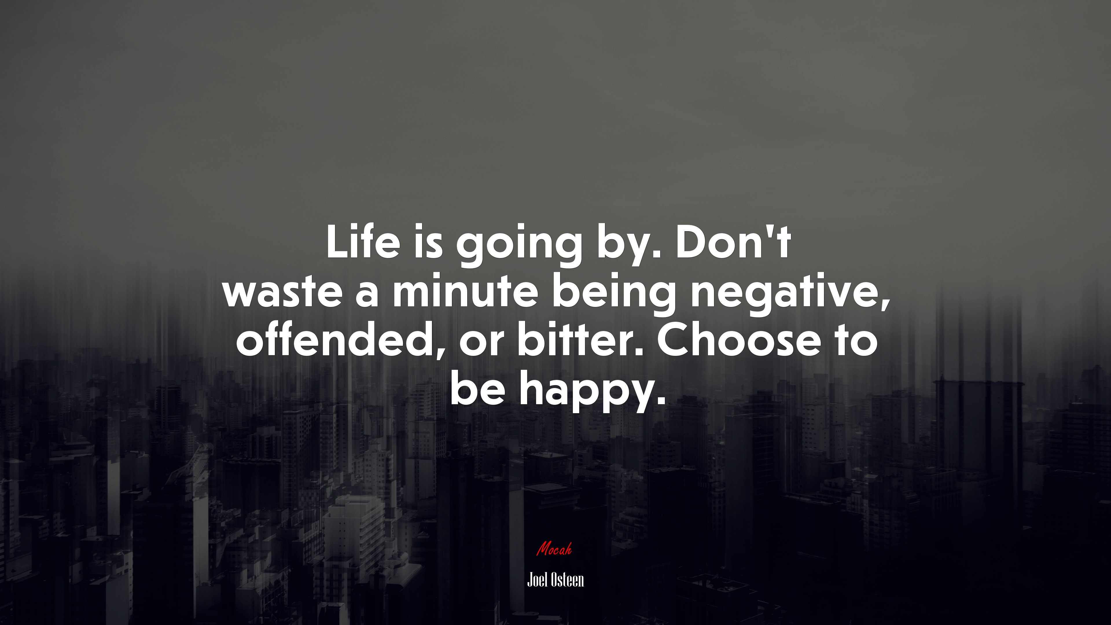 Life is going by. Don’t waste a minute being negative, offended, or bitter. Choose to be happy. | Joel Osteen quote HD Wallpaper