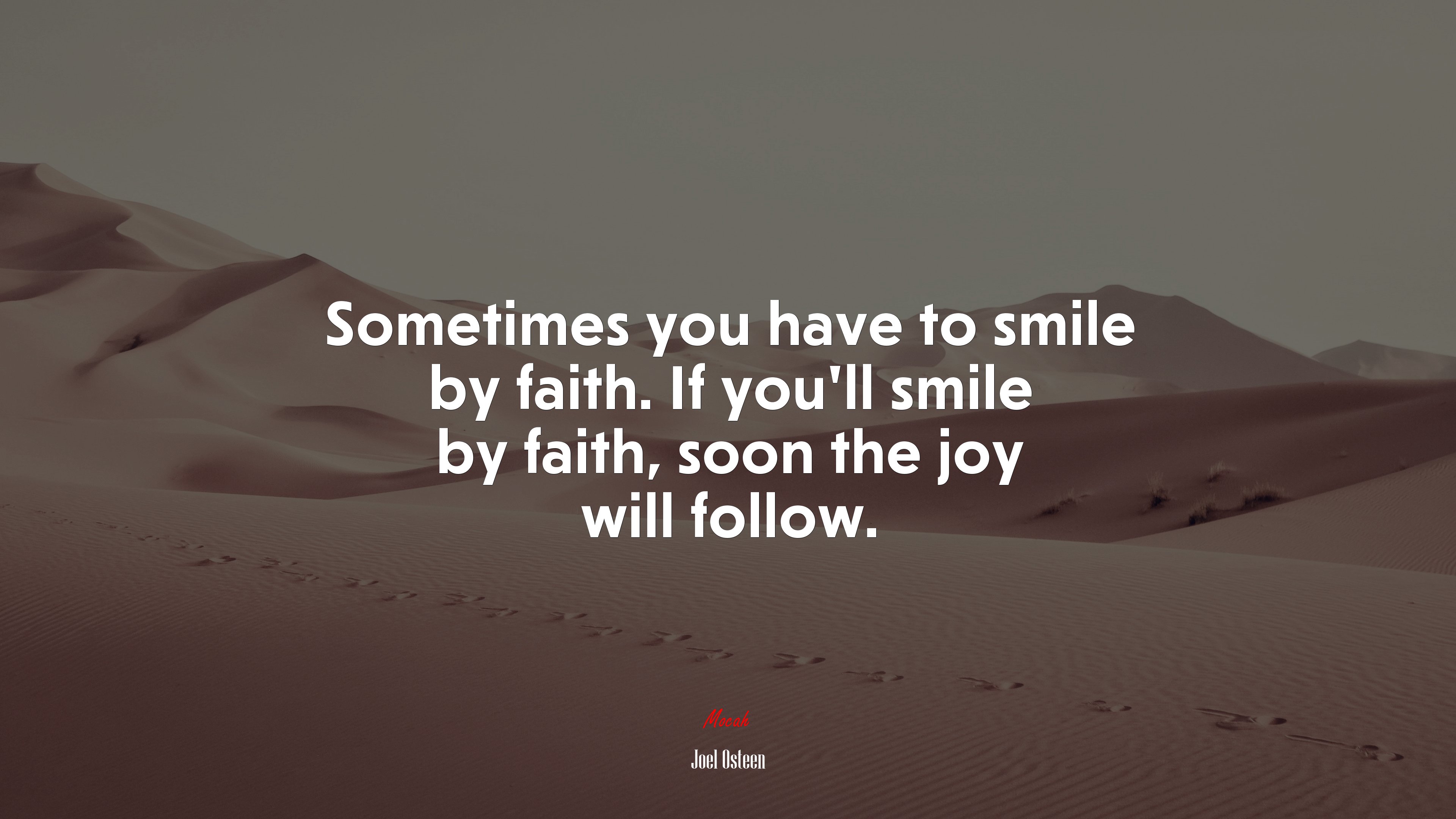 Sometimes you have to smile by faith. If you’ll smile by faith, soon the joy will follow. | Joel Osteen quote HD Wallpaper