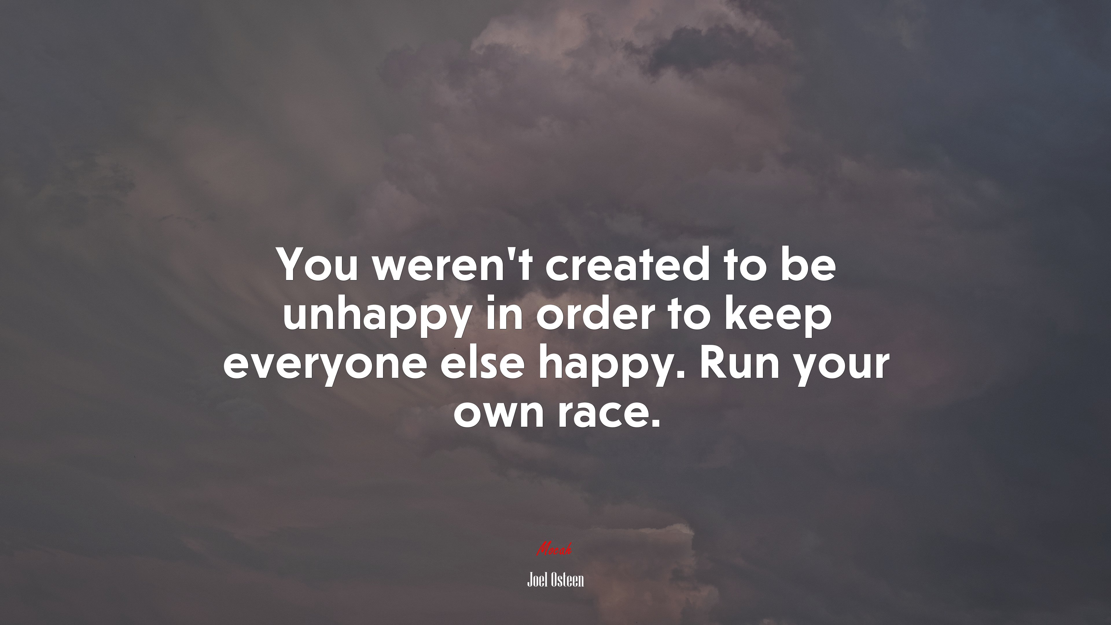 You weren’t created to be unhappy in order to keep everyone else happy. Run your own race. | Joel Osteen quote HD Wallpaper