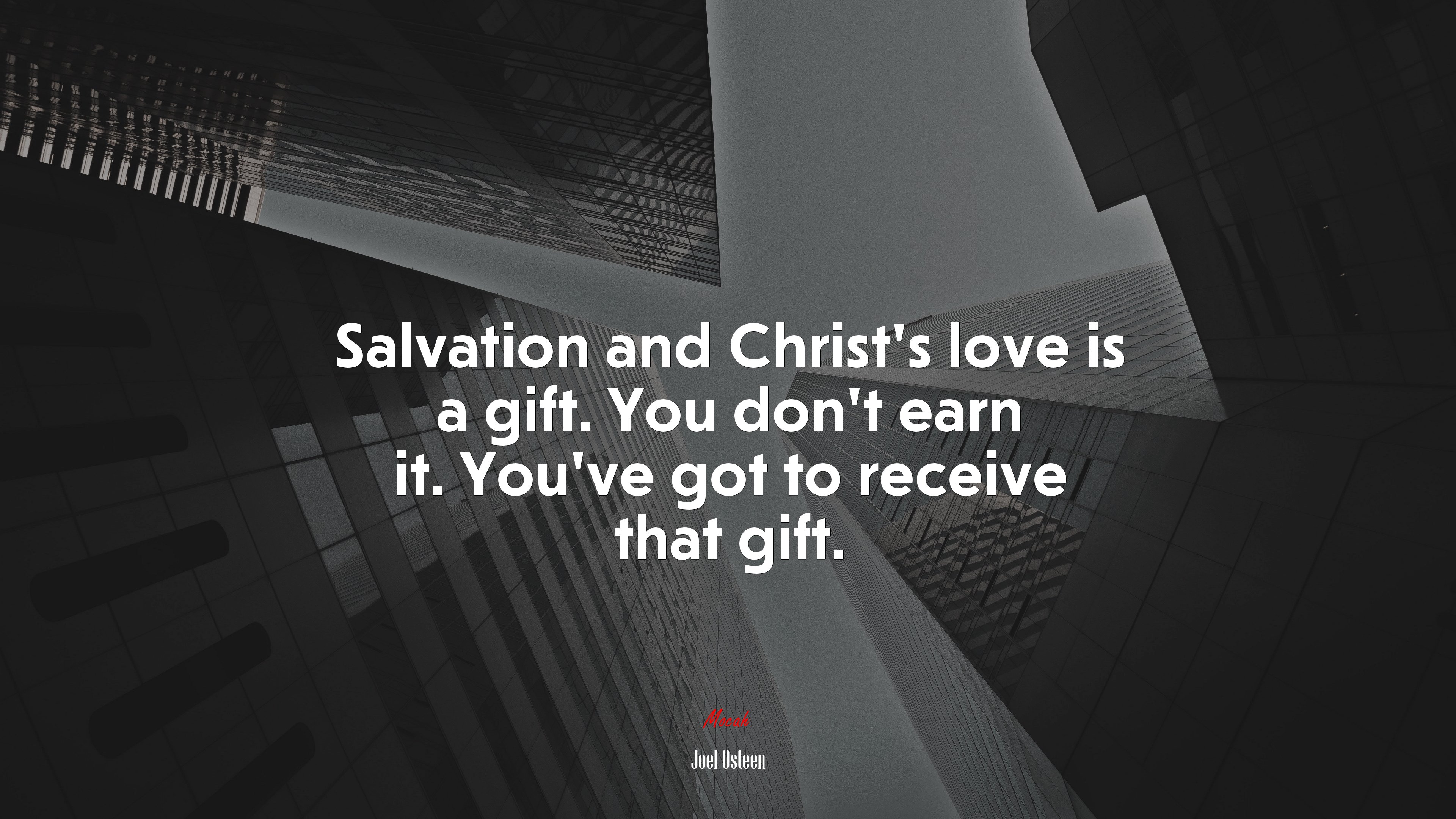 Salvation and Christ’s love is a gift. You don’t earn it. You’ve got to receive that gift. | Joel Osteen quote HD Wallpaper