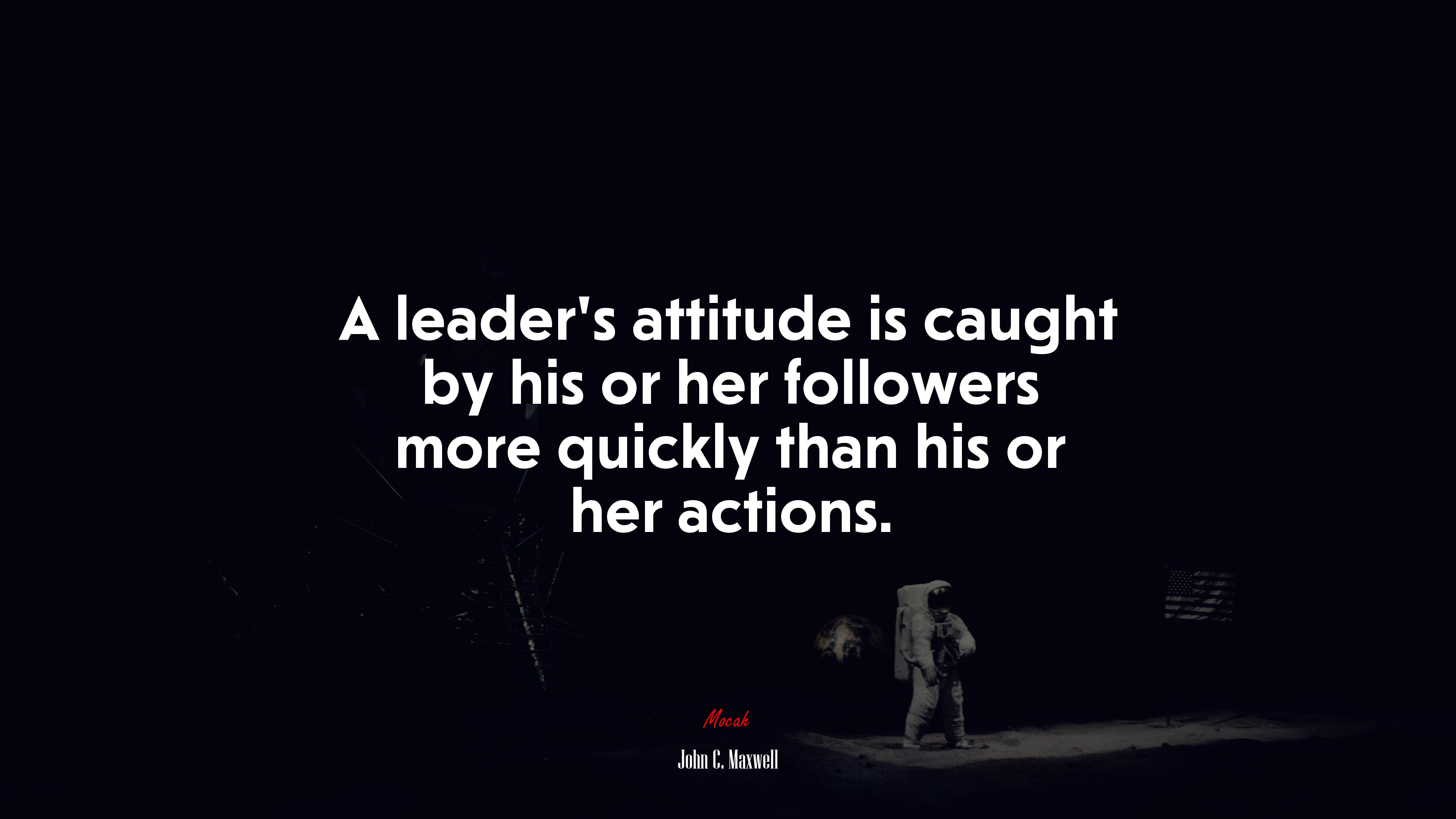 A leader’s attitude is caught by his or her followers more quickly than his or her actions. | John C. Maxwell quote HD Wallpaper