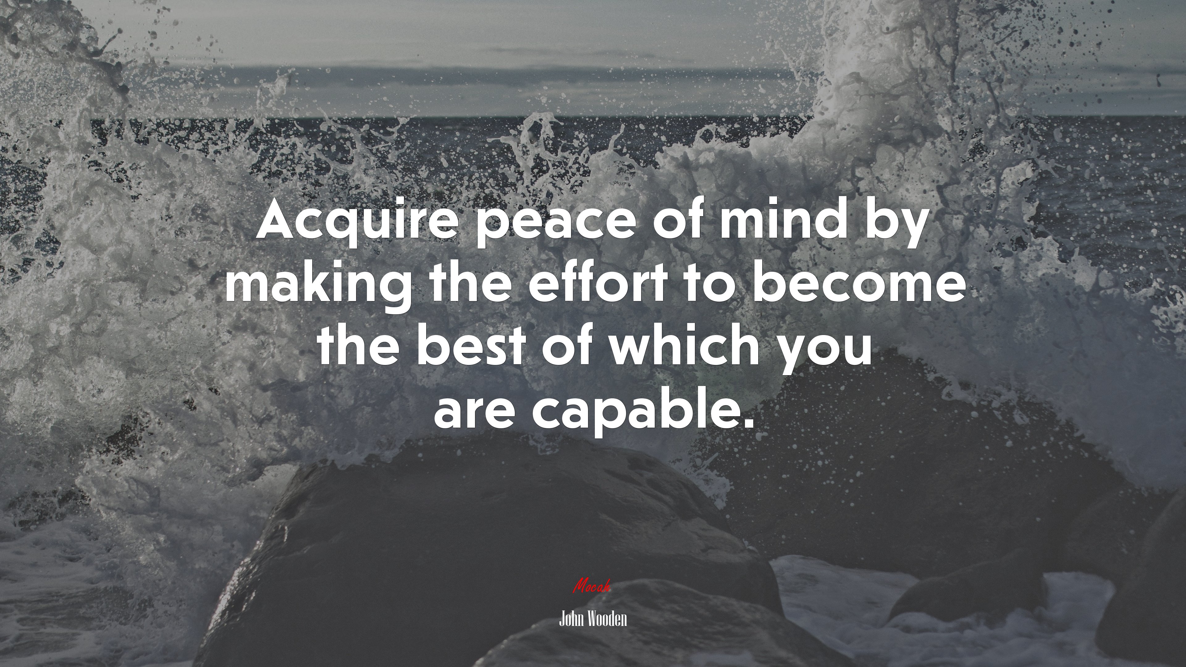 Acquire peace of mind by making the effort to become the best of which you are capable. | John Wooden quote HD Wallpaper
