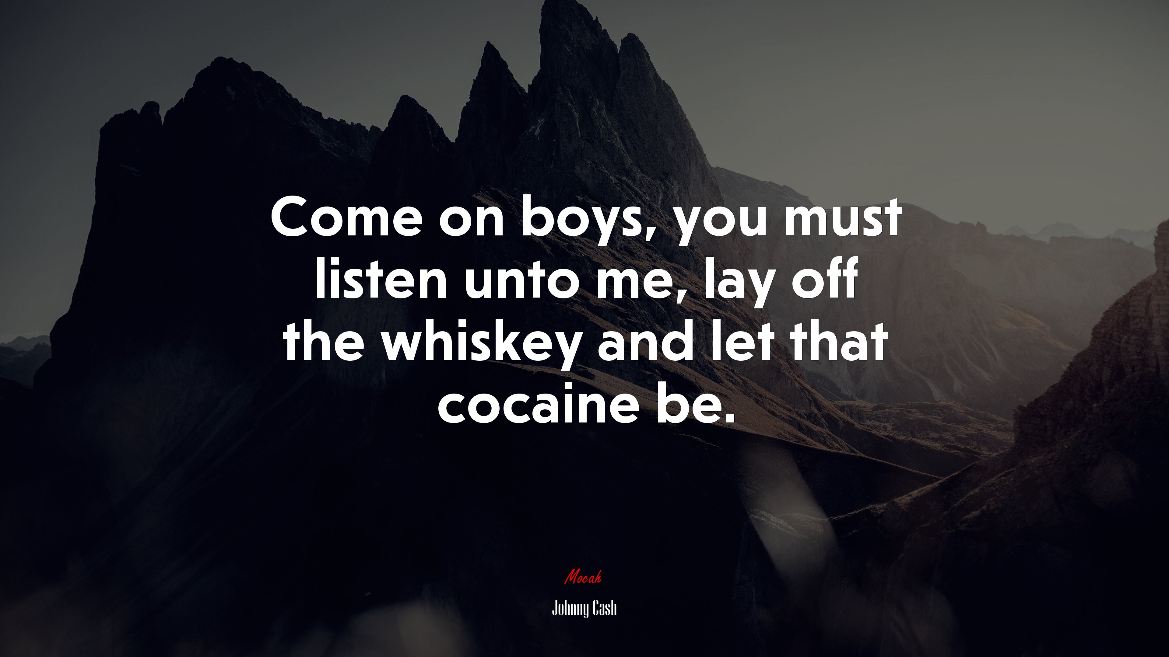 Come on boys, you must listen unto me, lay off the whiskey and let that cocaine be. | Johnny Cash quote HD Wallpaper