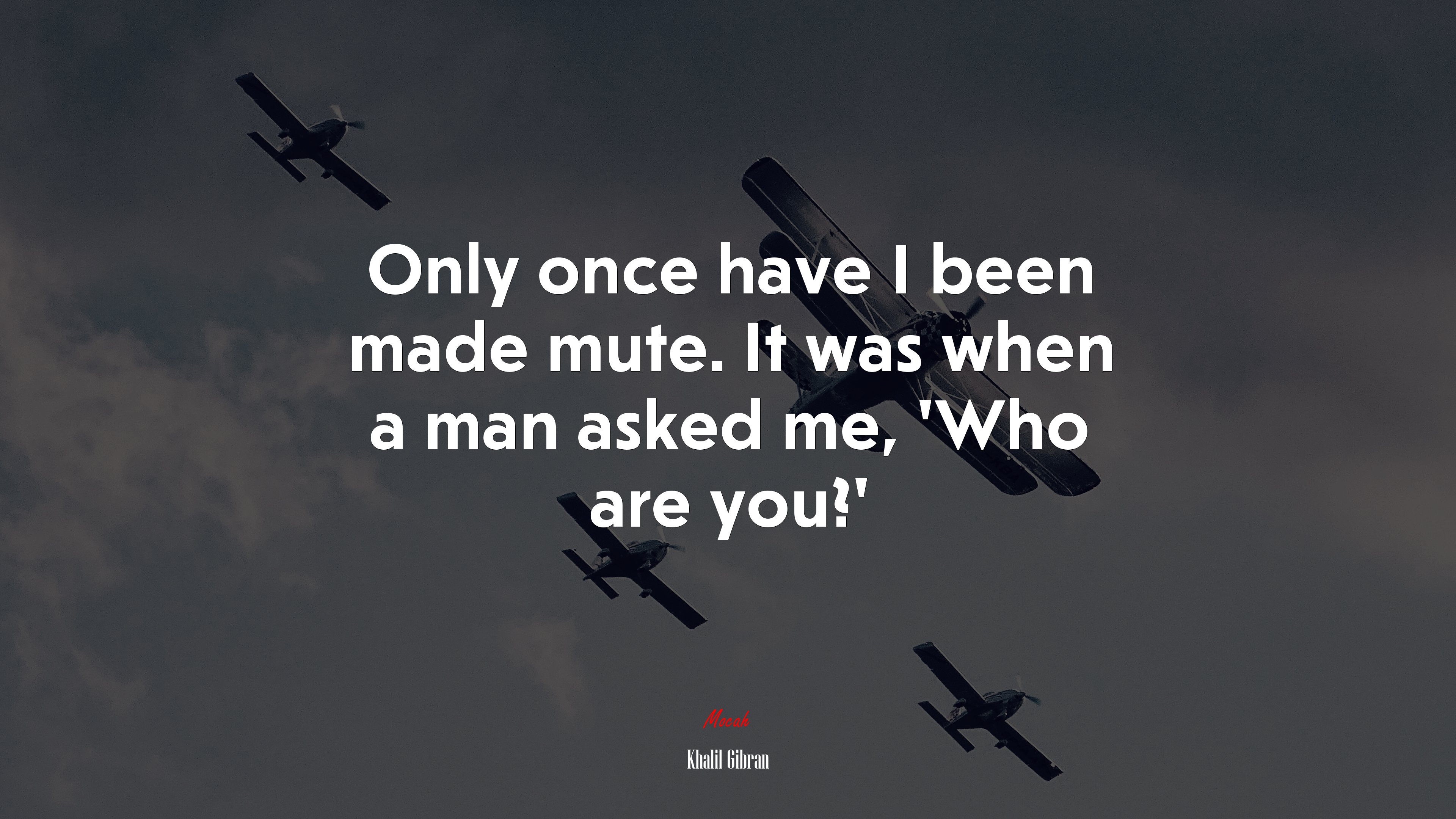 Only once have I been made mute. It was when a man asked me, ‘Who are you?’ | Khalil Gibran quote HD Wallpaper