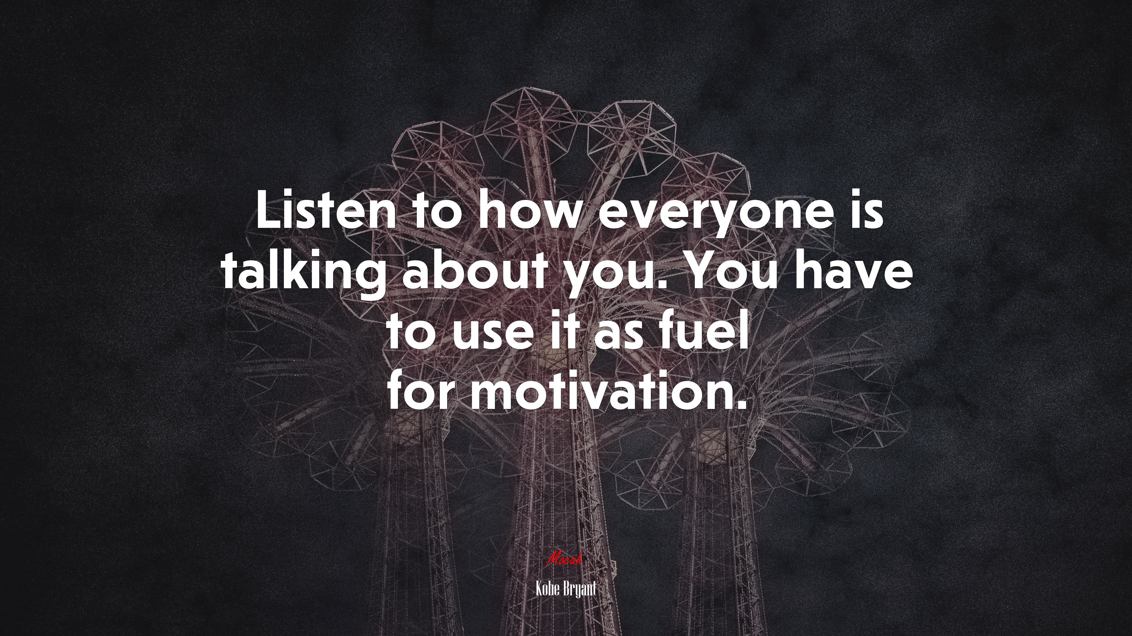 Listen to how everyone is talking about you. You have to use it as fuel for motivation. | Kobe Bryant quote HD Wallpaper