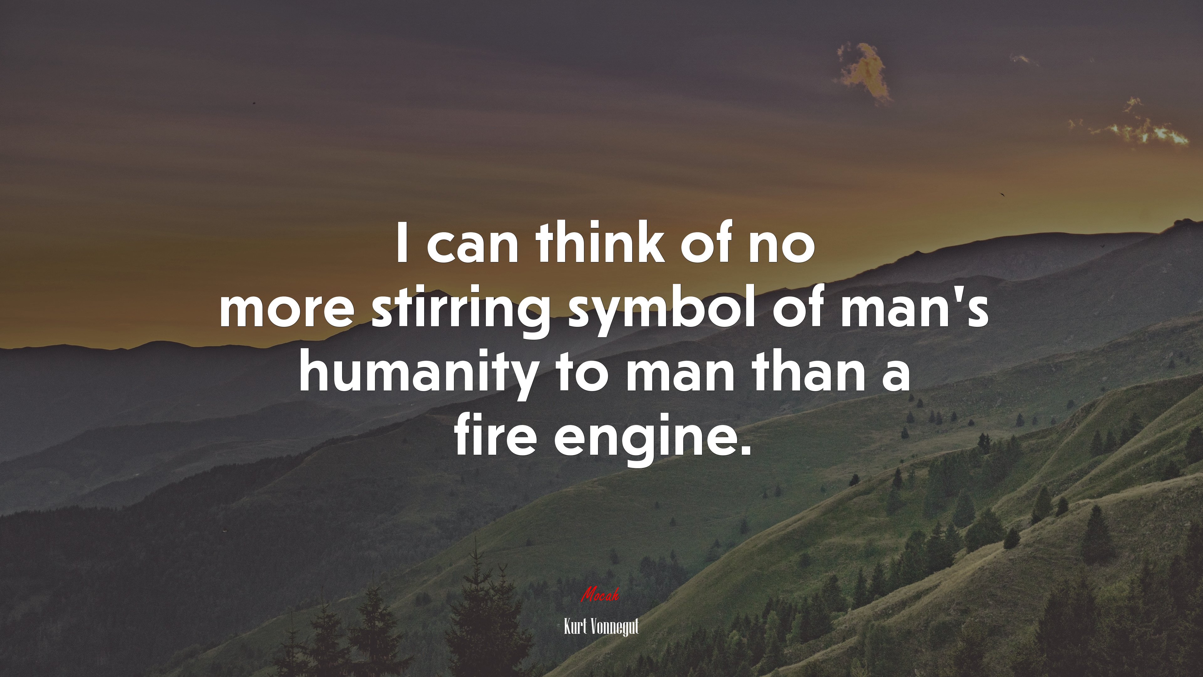 I can think of no more stirring symbol of man’s humanity to man than a fire engine. | Kurt Vonnegut quote HD Wallpaper