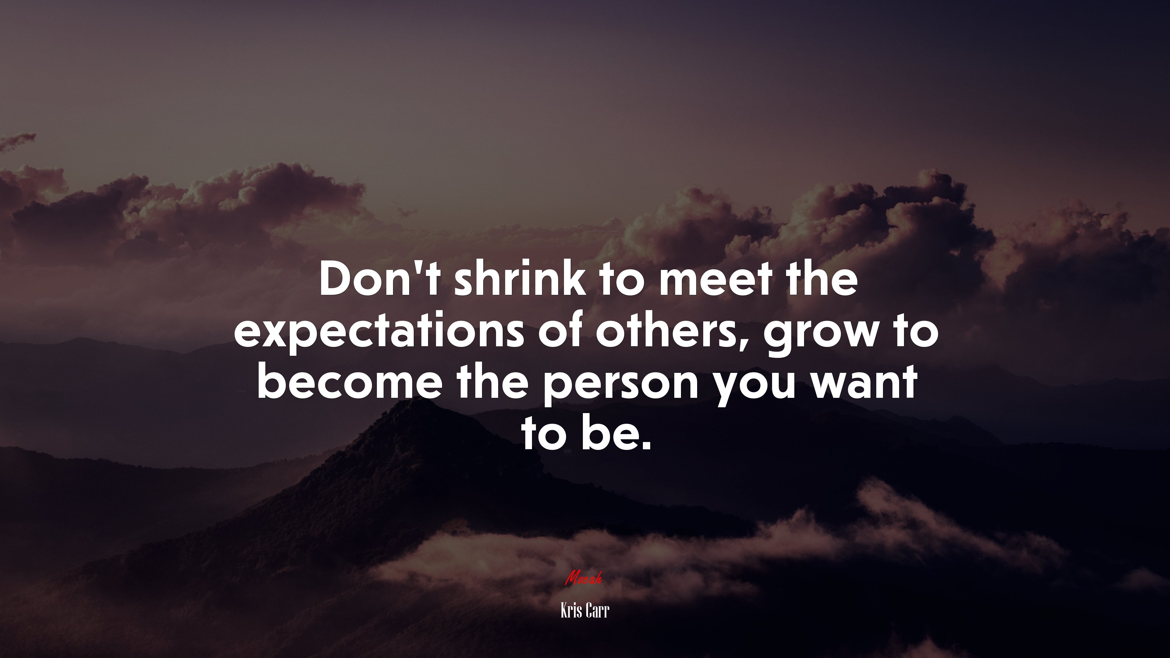 Don’t shrink to meet the expectations of others, grow to become the person you want to be. | Kris Carr quote HD Wallpaper