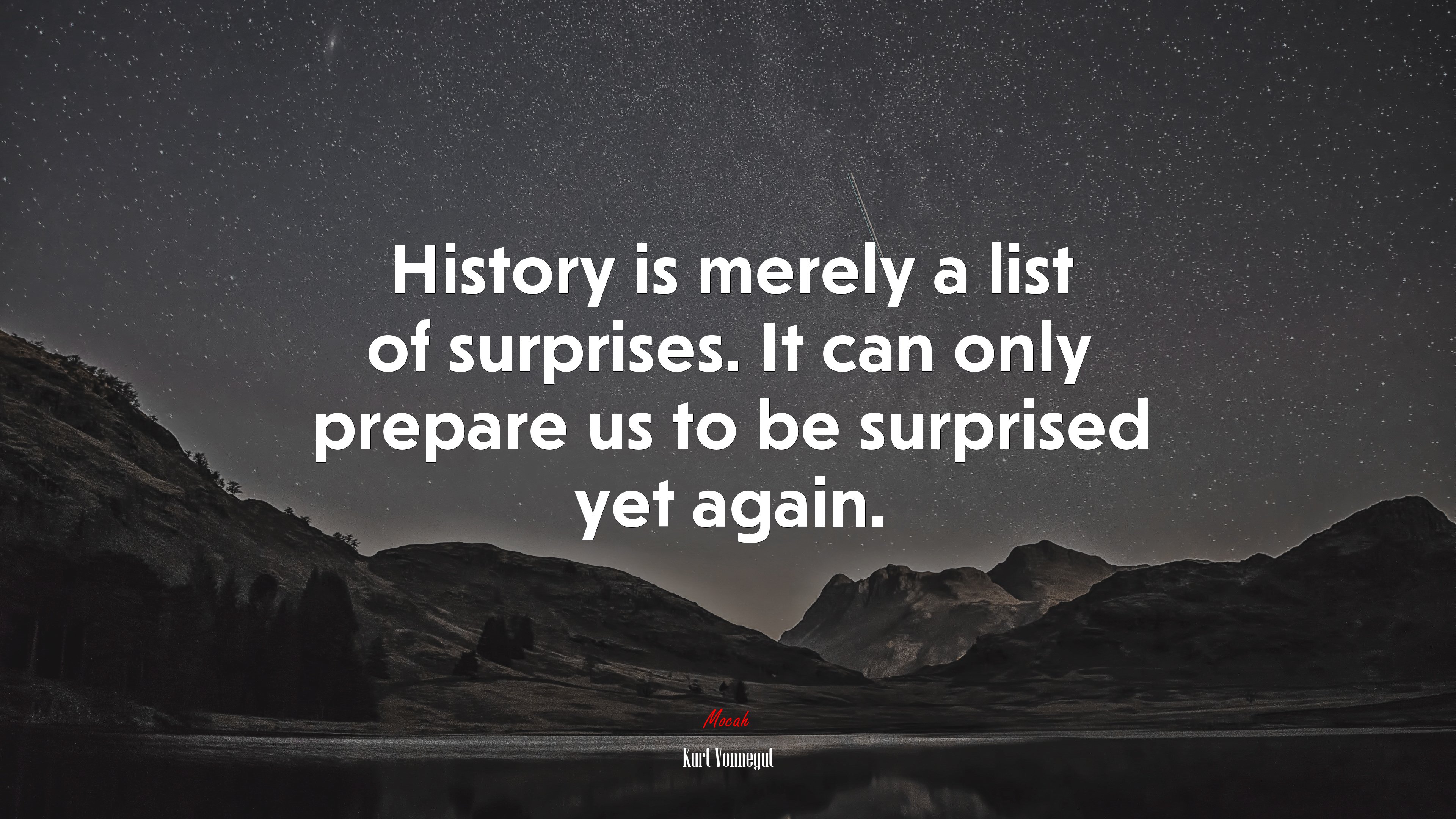 History is merely a list of surprises. It can only prepare us to be surprised yet again. | Kurt Vonnegut quote HD Wallpaper