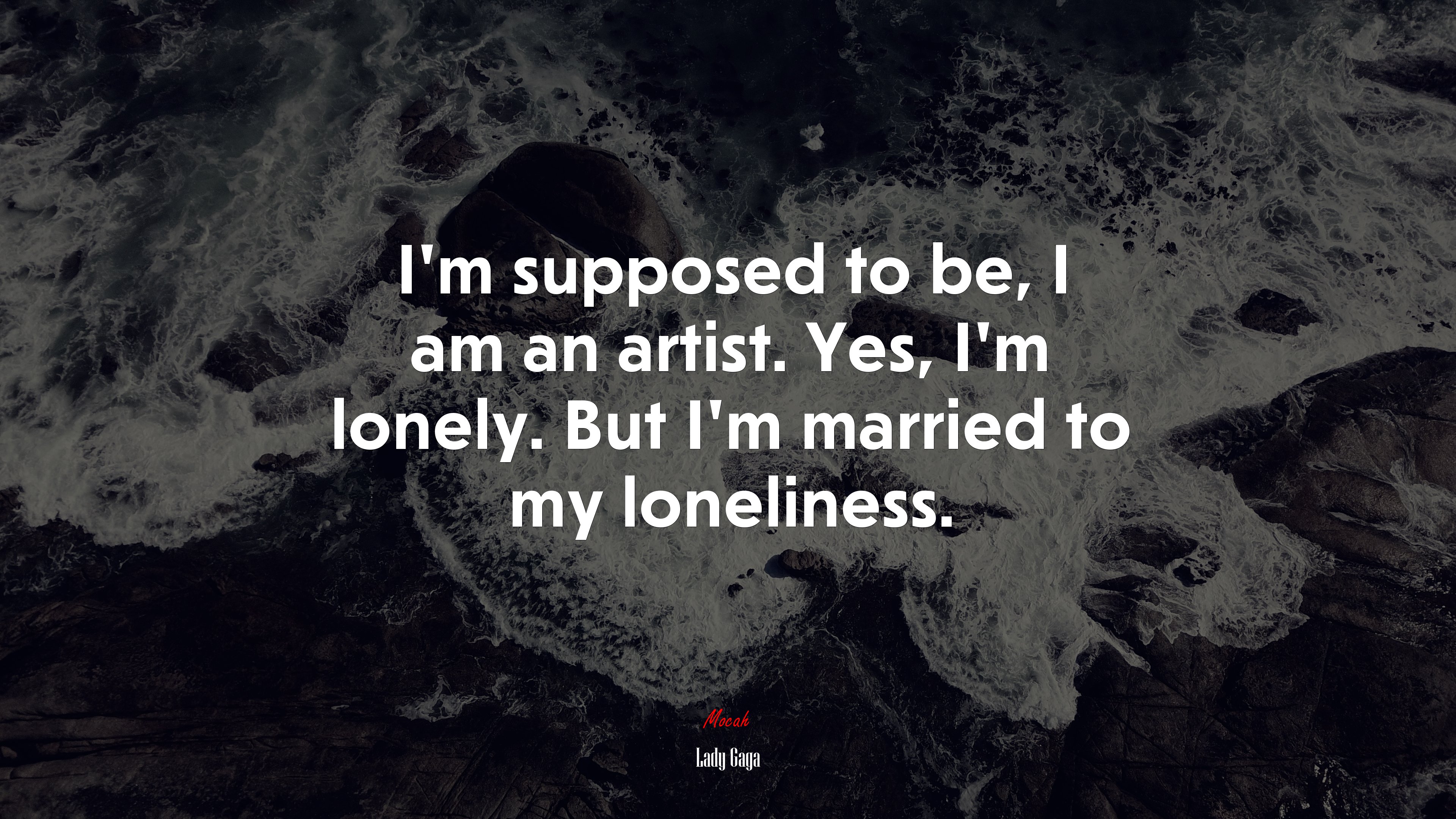 I’m supposed to be, I am an artist. Yes, I’m lonely. But I’m married to my loneliness. | Lady Gaga quote HD Wallpaper