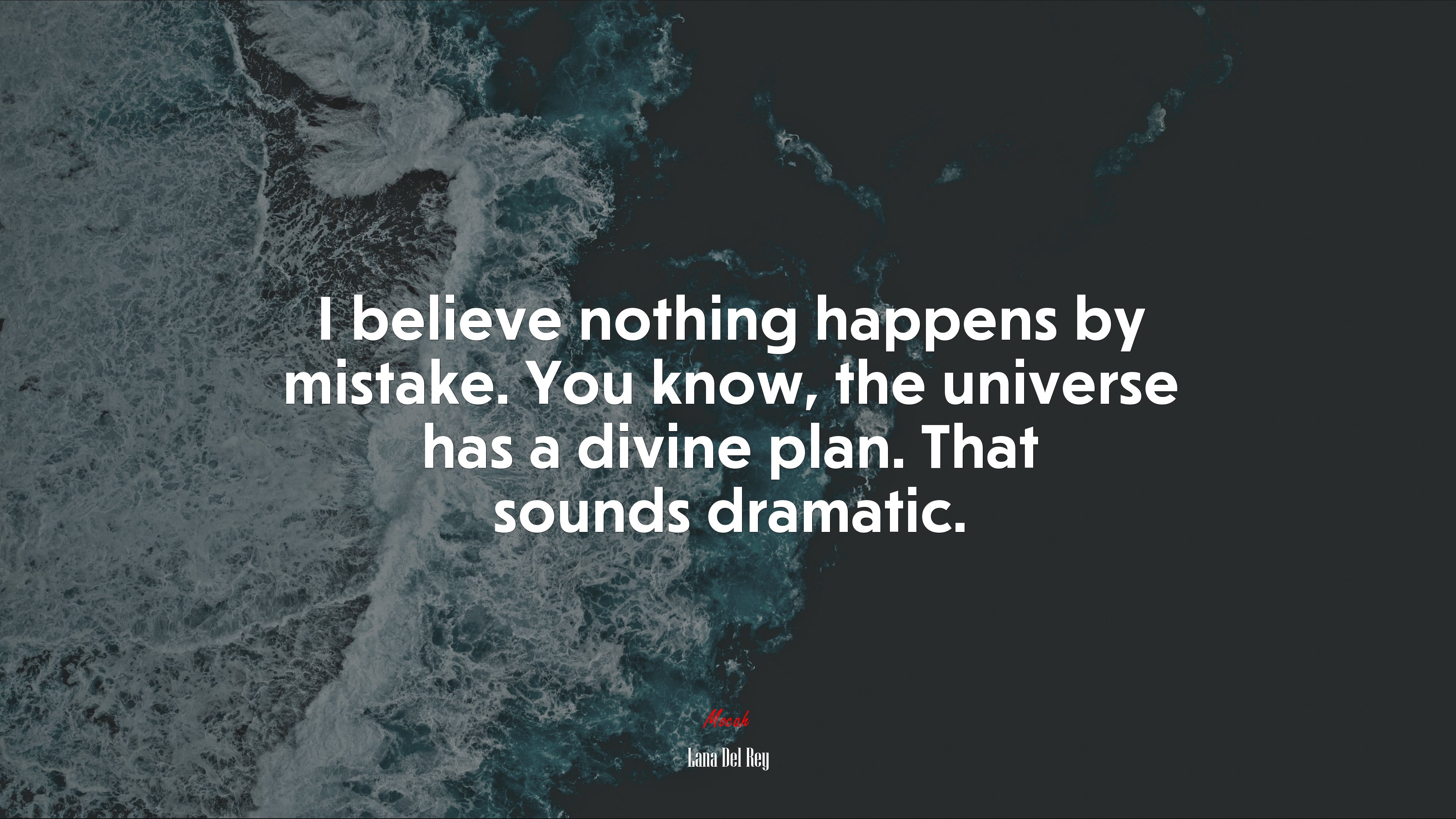 I believe nothing happens by mistake. You know, the universe has a divine plan. That sounds dramatic. | Lana Del Rey quote HD Wallpaper
