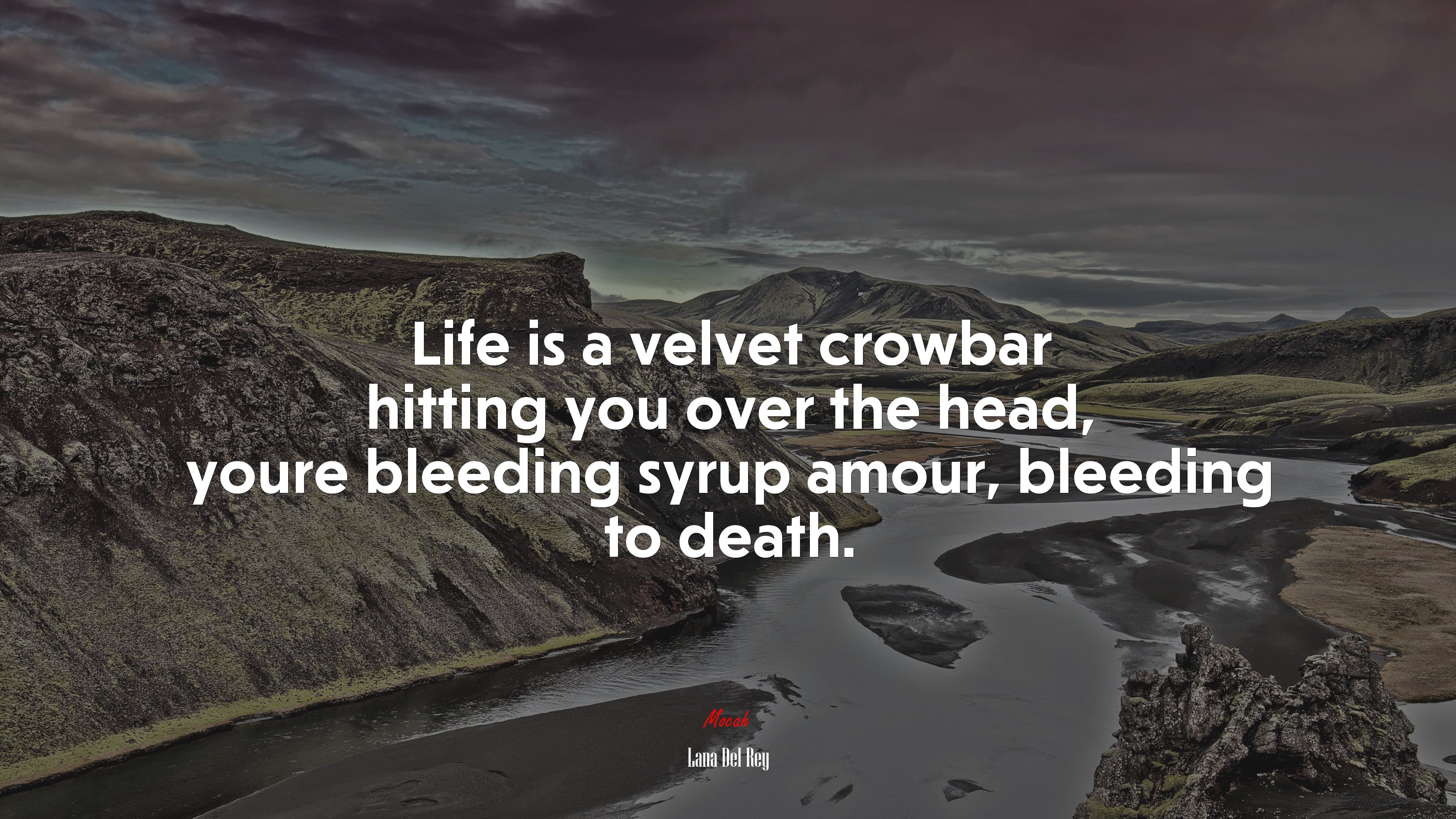 Life is a velvet crowbar hitting you over the head, youre bleeding syrup amour, bleeding to death. | Lana Del Rey quote HD Wallpaper