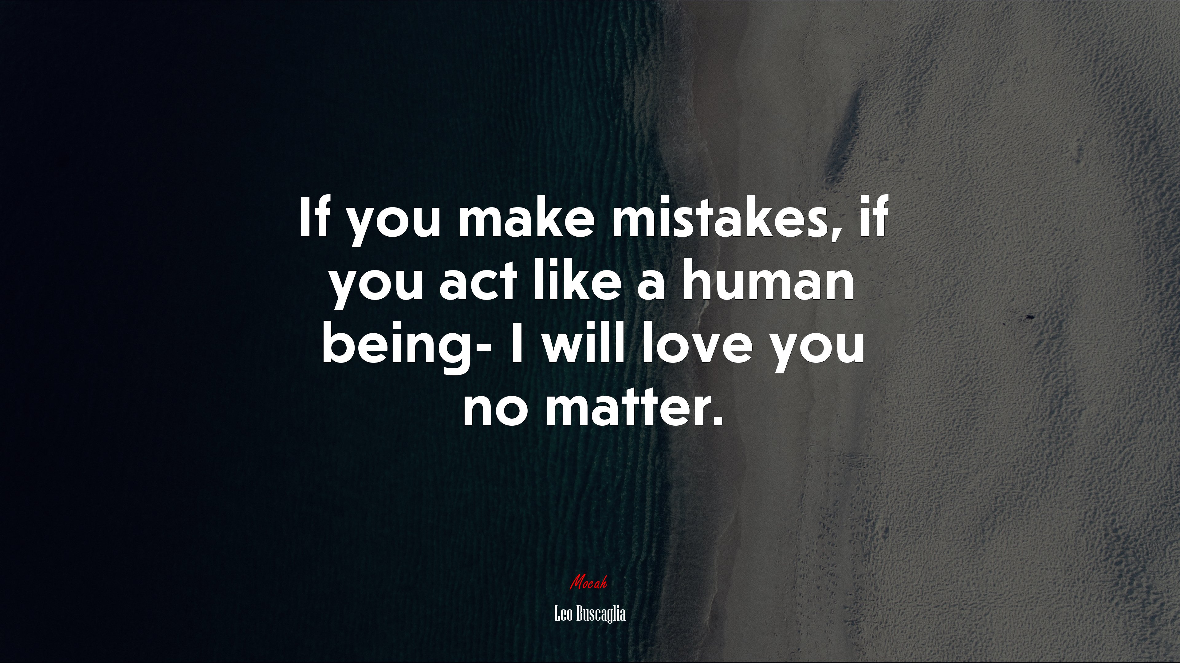 If you make mistakes, if you act like a human being- I will love you no matter. | Leo Buscaglia quote HD Wallpaper