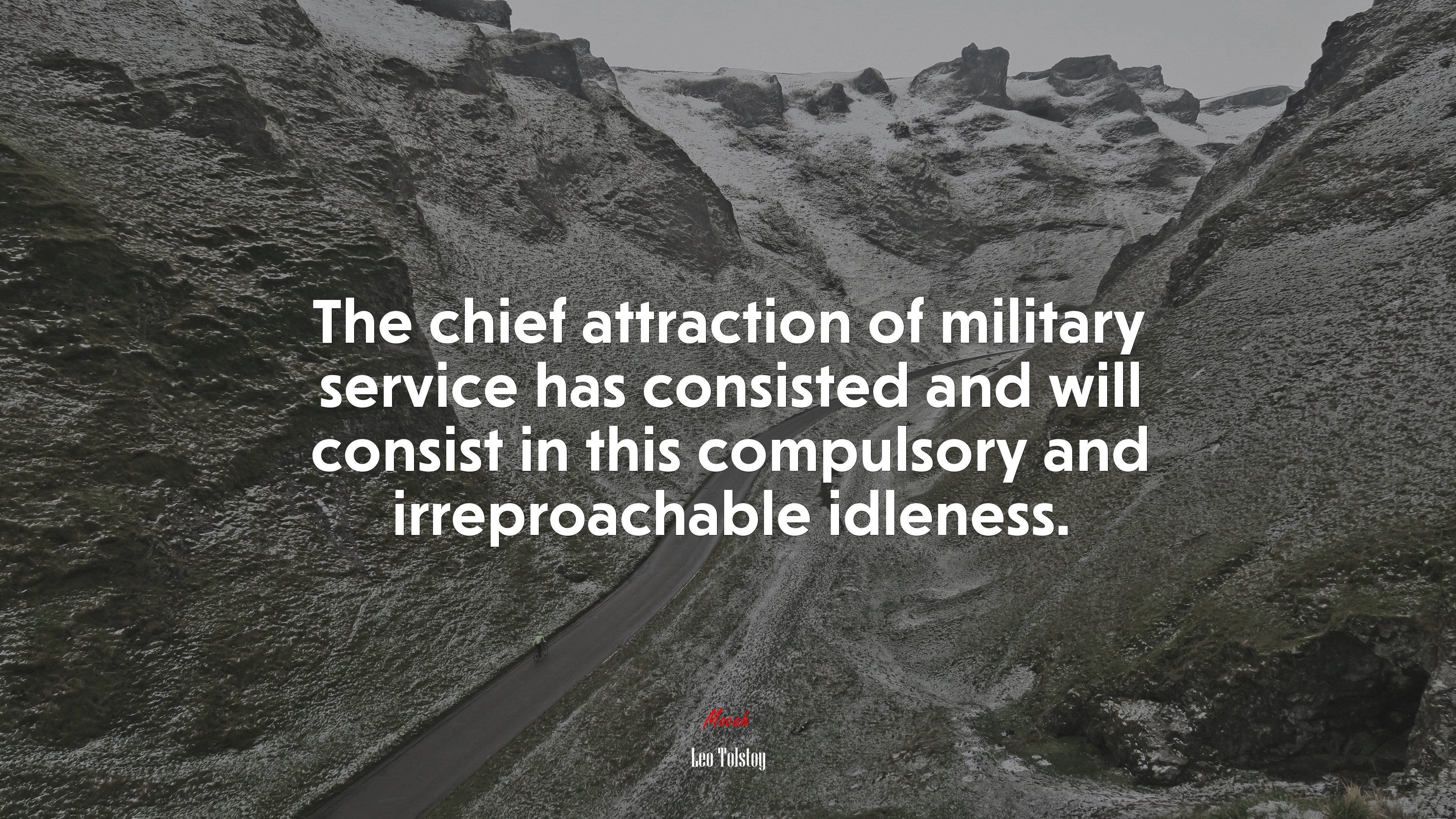 The chief attraction of military service has consisted and will consist in this compulsory and irreproachable idleness. | Leo Tolstoy quote HD Wallpaper