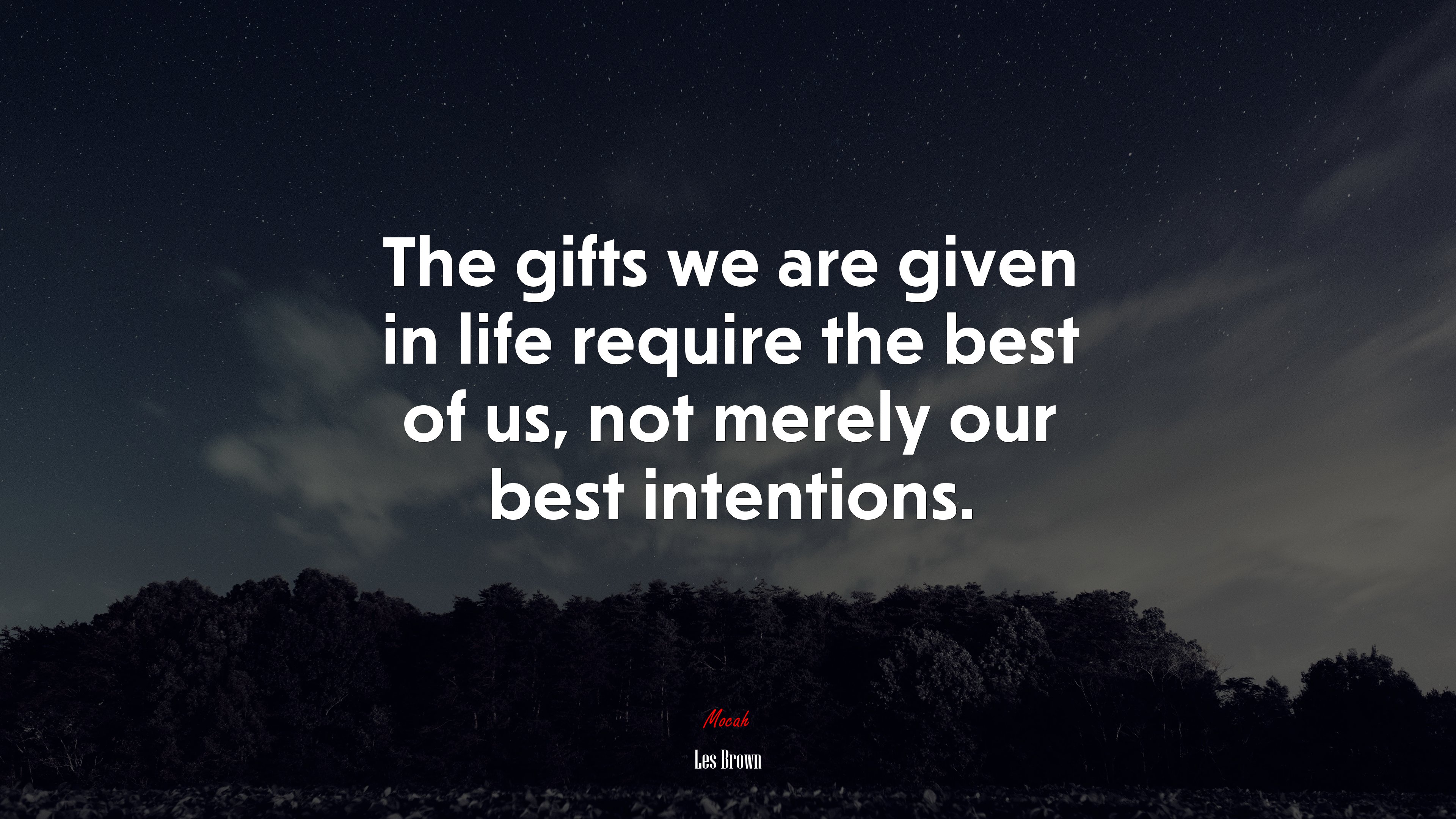 The gifts we are given in life require the best of us, not merely our best intentions. | Les Brown quote HD Wallpaper