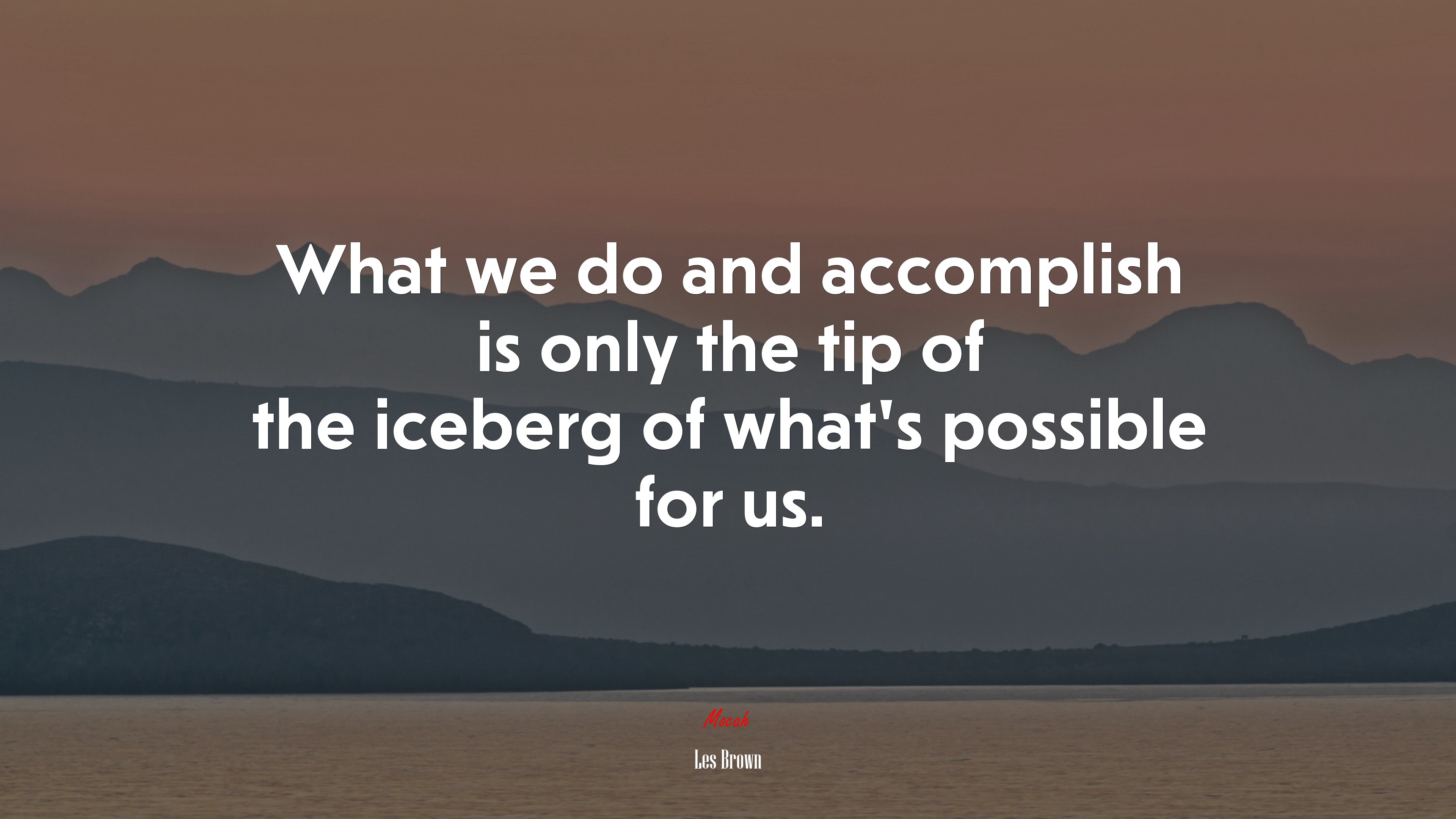 What we do and accomplish is only the tip of the iceberg of what’s possible for us. | Les Brown quote HD Wallpaper