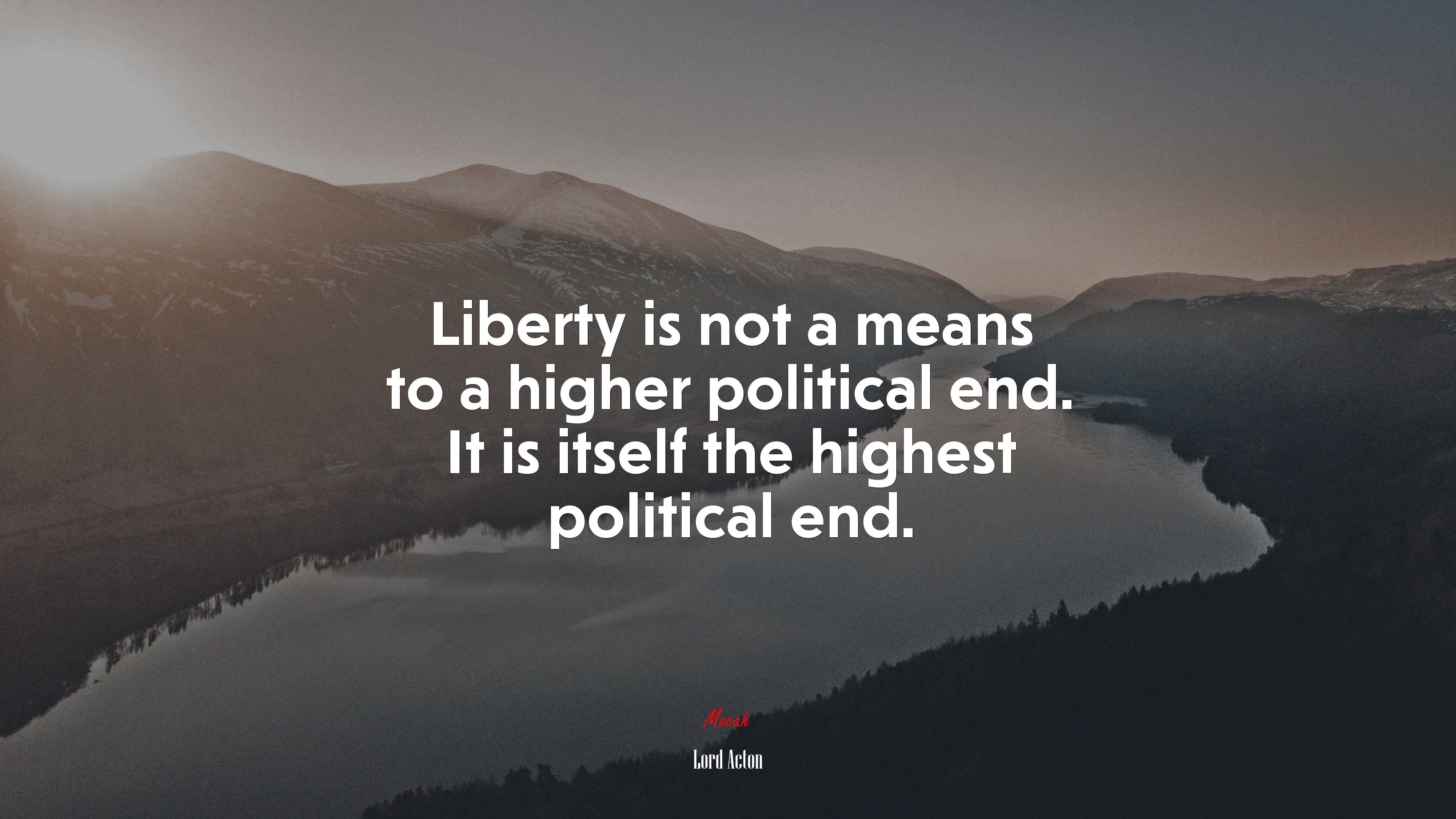 Liberty is not a means to a higher political end. It is itself the highest political end. | Lord Acton quote HD Wallpaper