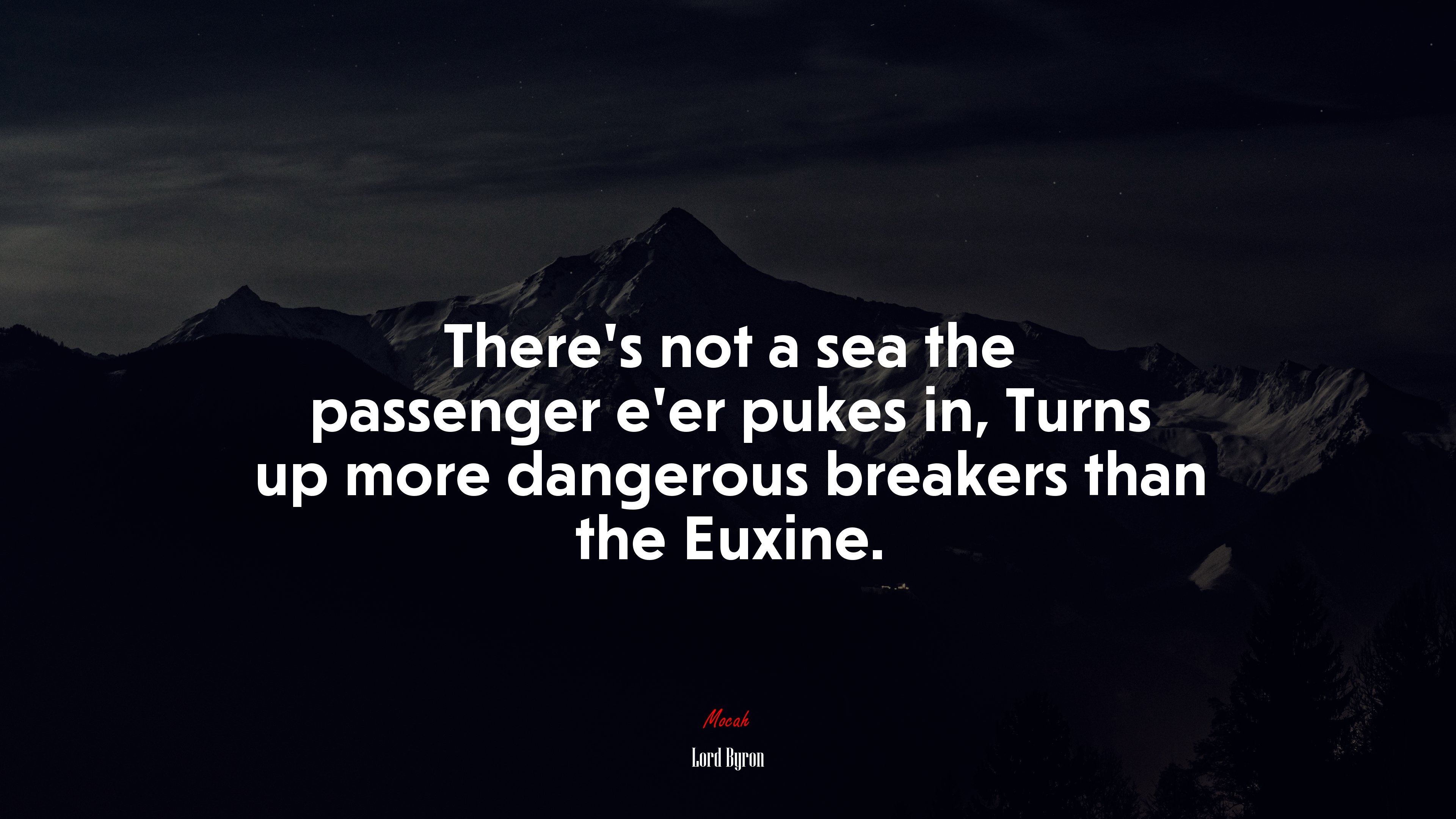 There’s not a sea the passenger e’er pukes in, Turns up more dangerous breakers than the Euxine. | Lord Byron quote HD Wallpaper
