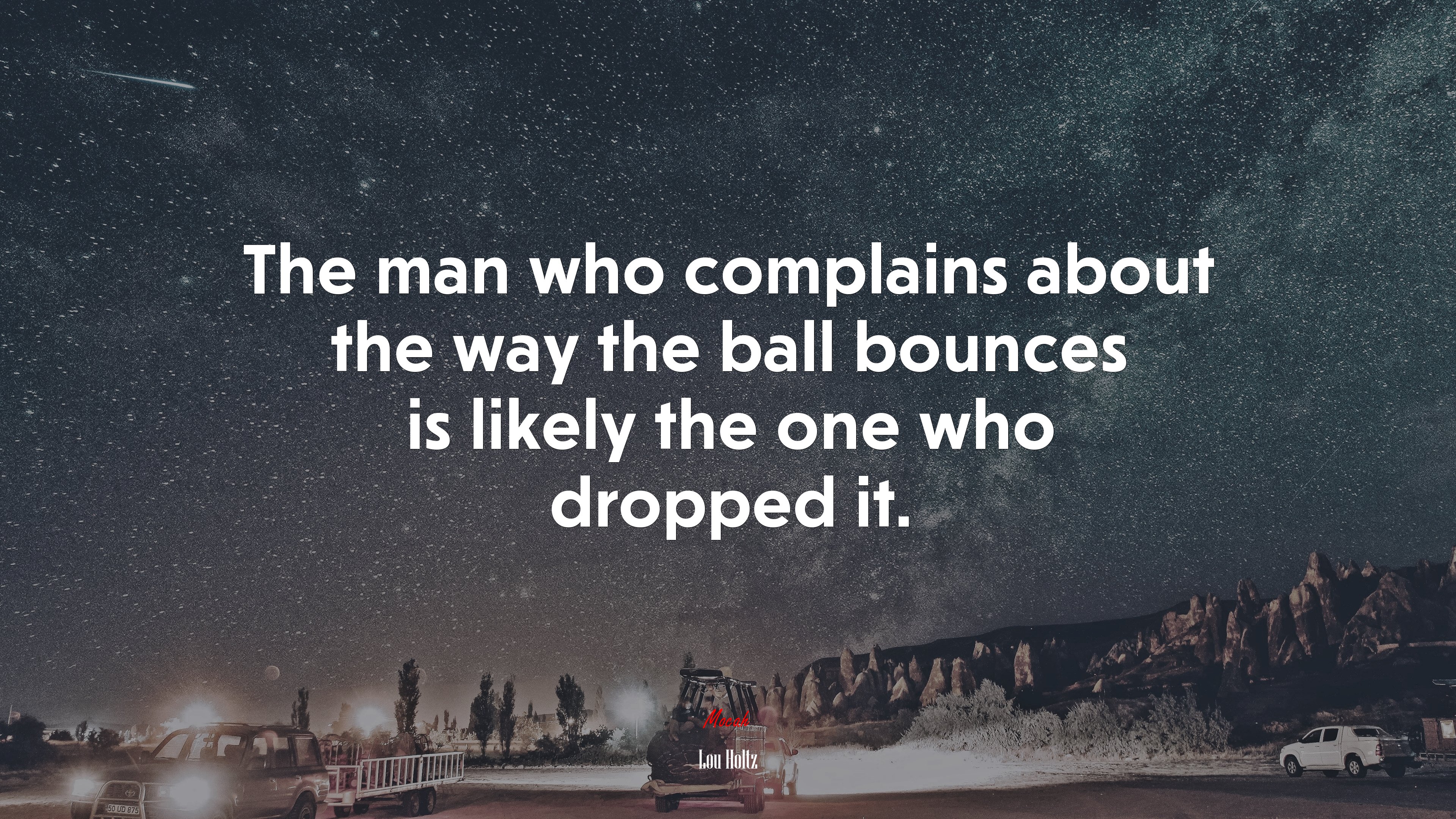 The man who complains about the way the ball bounces is likely the one who dropped it. | Lou Holtz quote HD Wallpaper