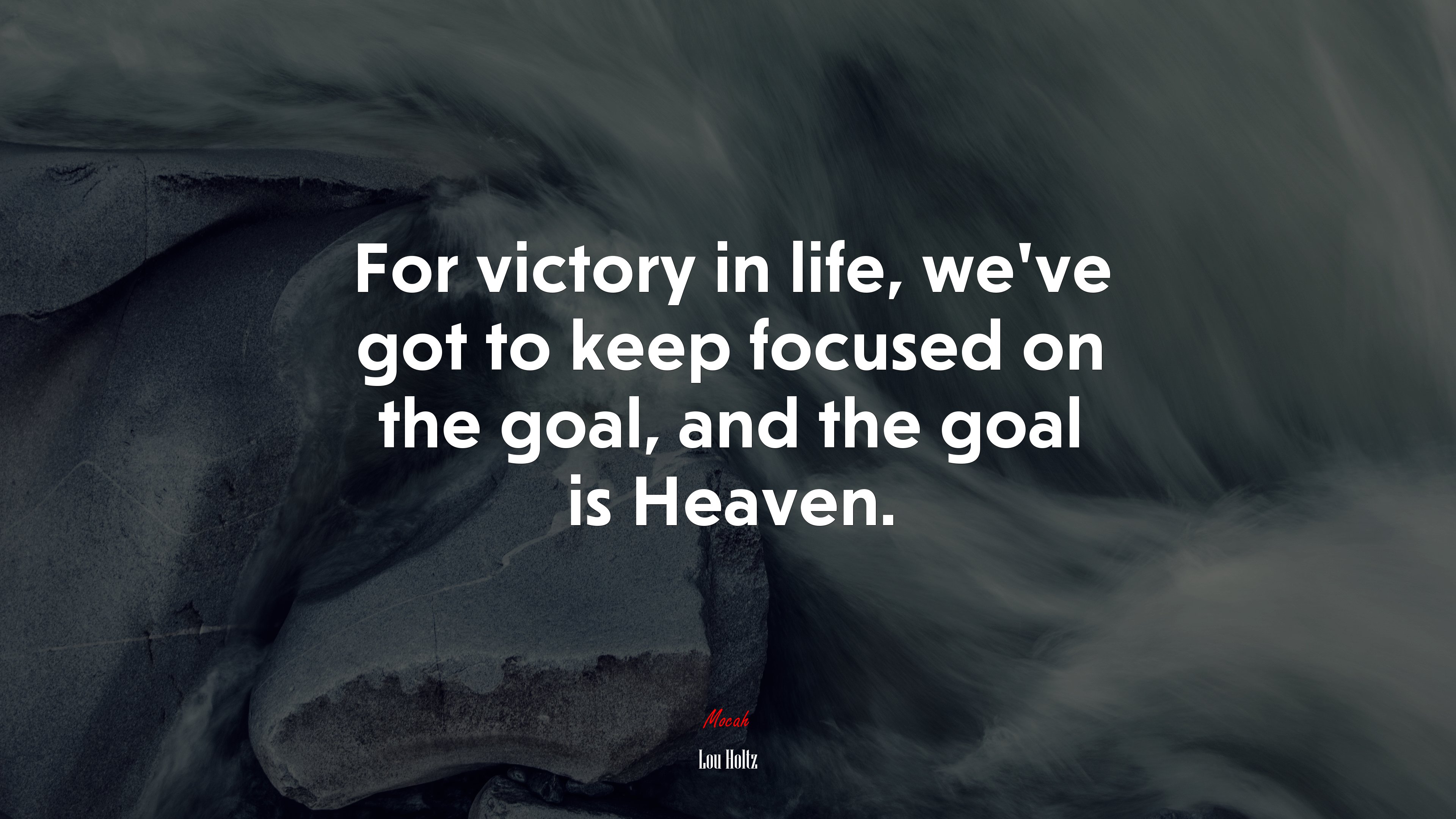 For victory in life, we’ve got to keep focused on the goal, and the goal is Heaven. | Lou Holtz quote HD Wallpaper
