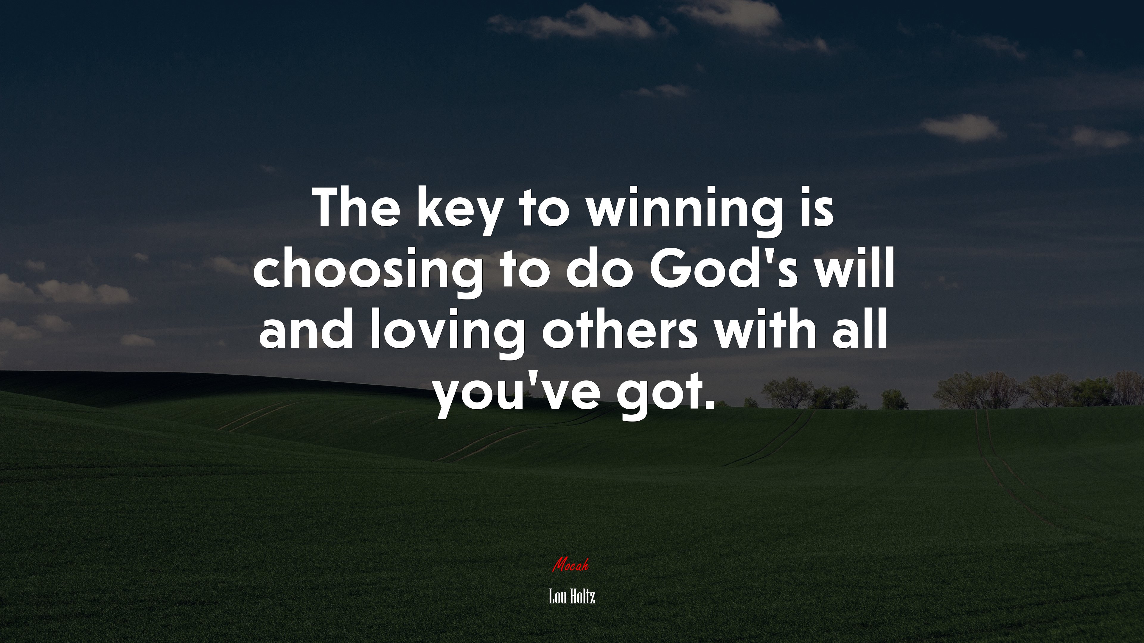 The key to winning is choosing to do God’s will and loving others with all you’ve got. | Lou Holtz quote HD Wallpaper
