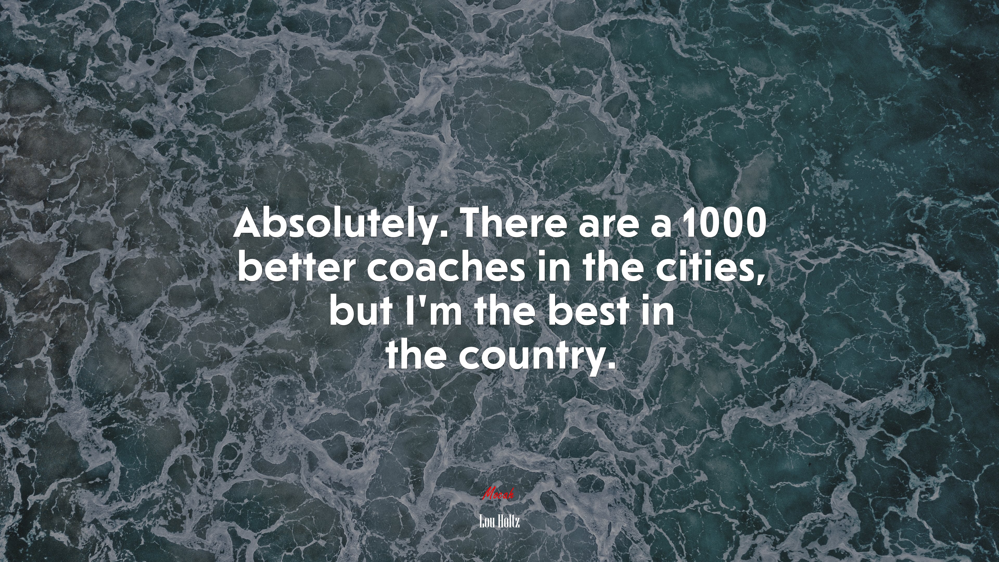 Absolutely. There are a 1000 better coaches in the cities, but I’m the best in the country. | Lou Holtz quote HD Wallpaper