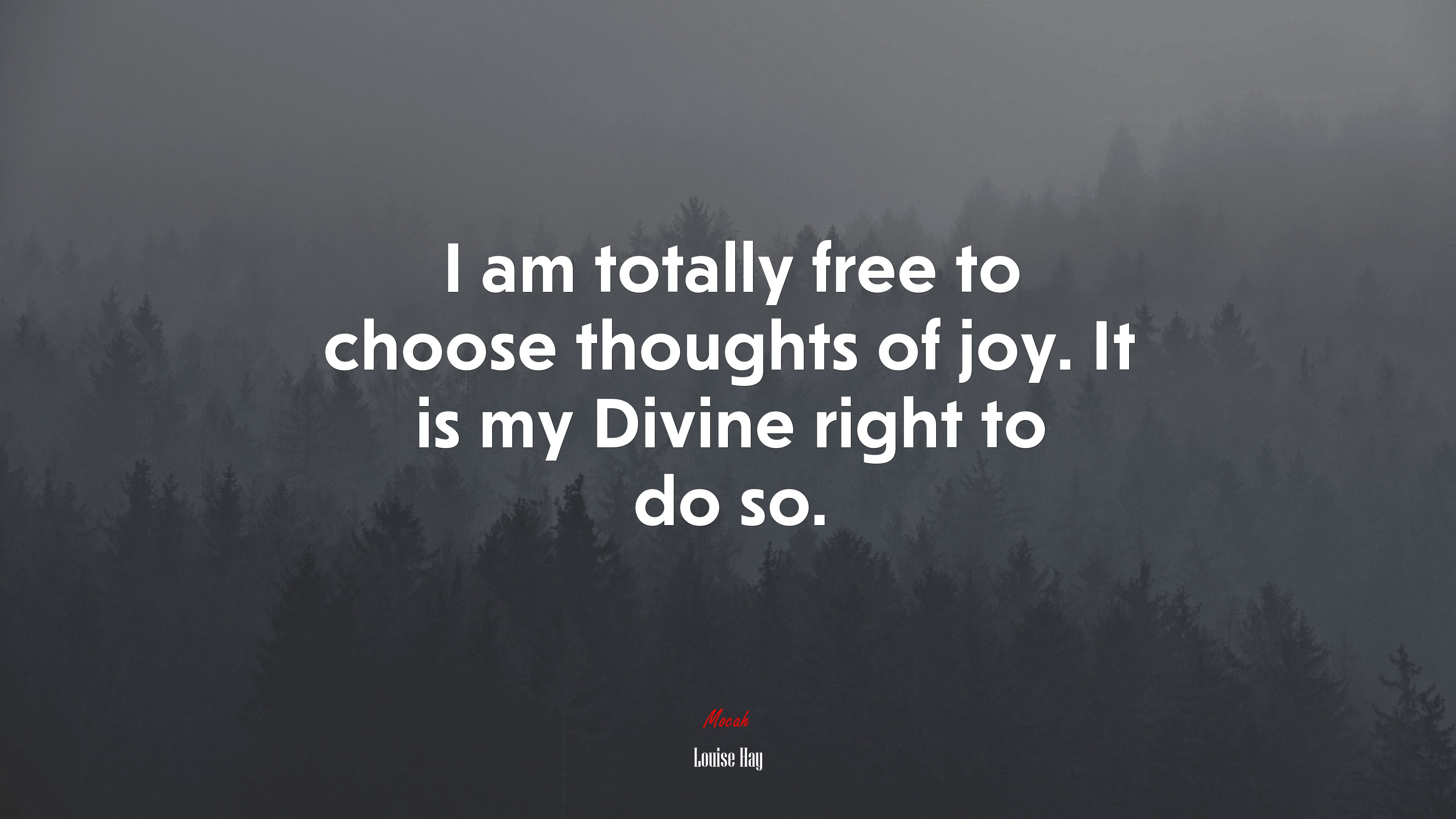 I am totally free to choose thoughts of joy. It is my Divine right to do so. | Louise Hay quote HD Wallpaper