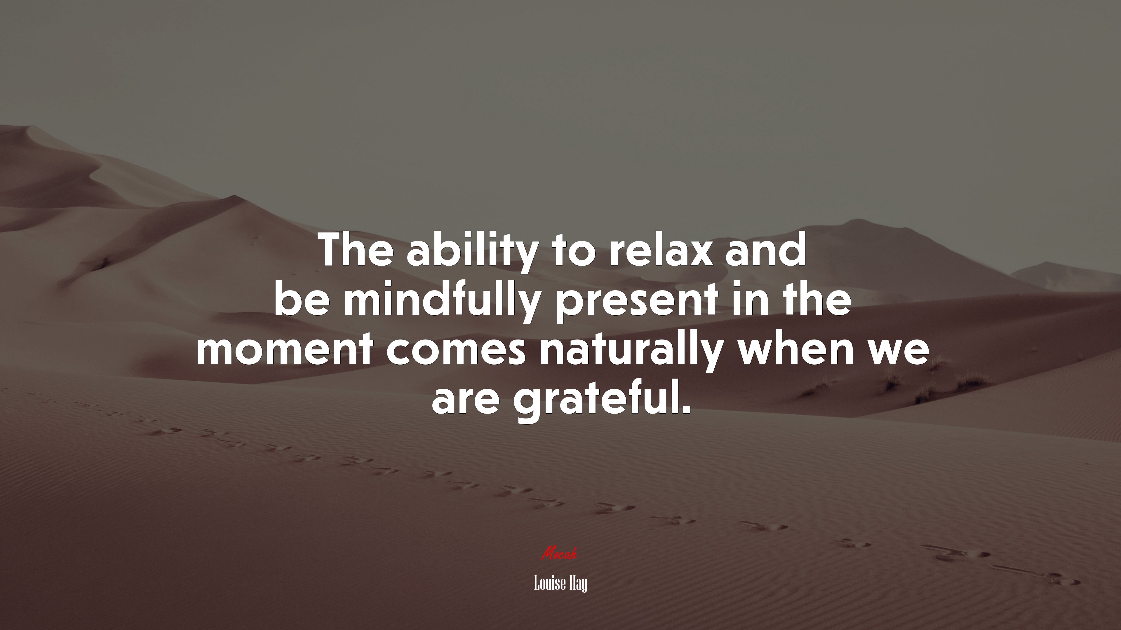 The ability to relax and be mindfully present in the moment comes naturally when we are grateful. | Louise Hay quote HD Wallpaper