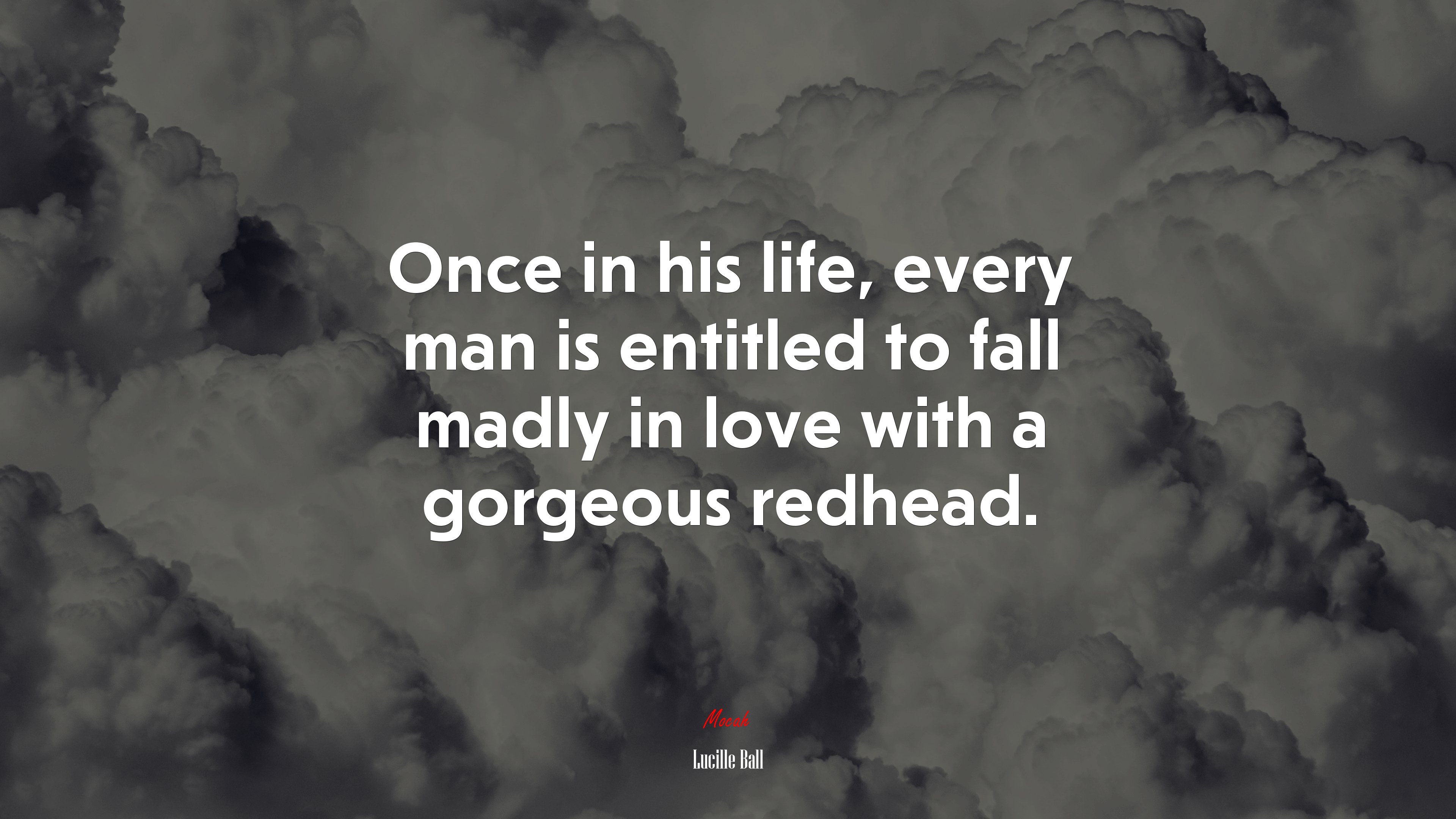Once in his life, every man is entitled to fall madly in love with a gorgeous redhead. | Lucille Ball quote HD Wallpaper