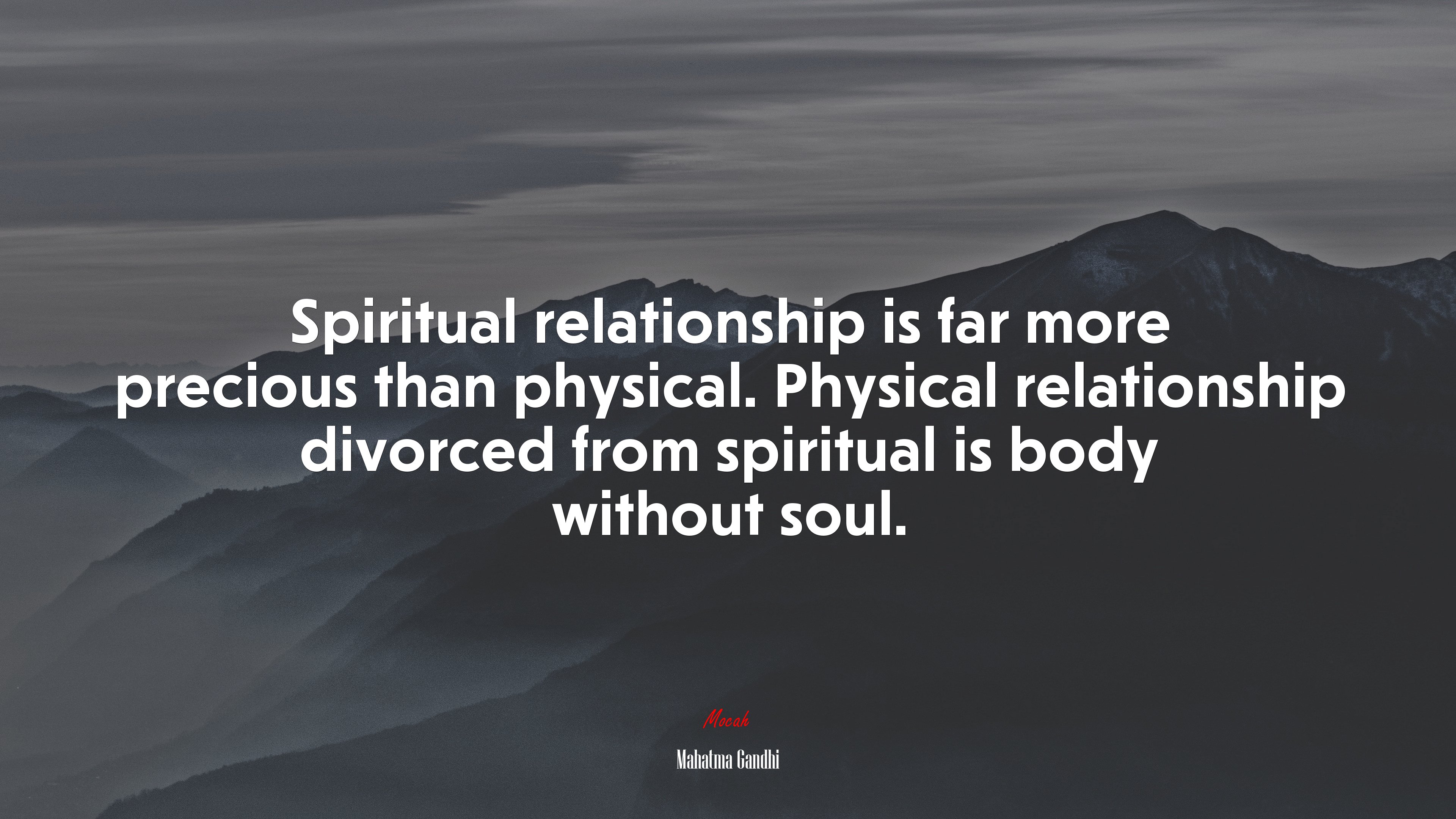 Spiritual relationship is far more precious than physical. Physical relationship divorced from spiritual is body without soul. | Mahatma Gandhi quote HD Wallpaper
