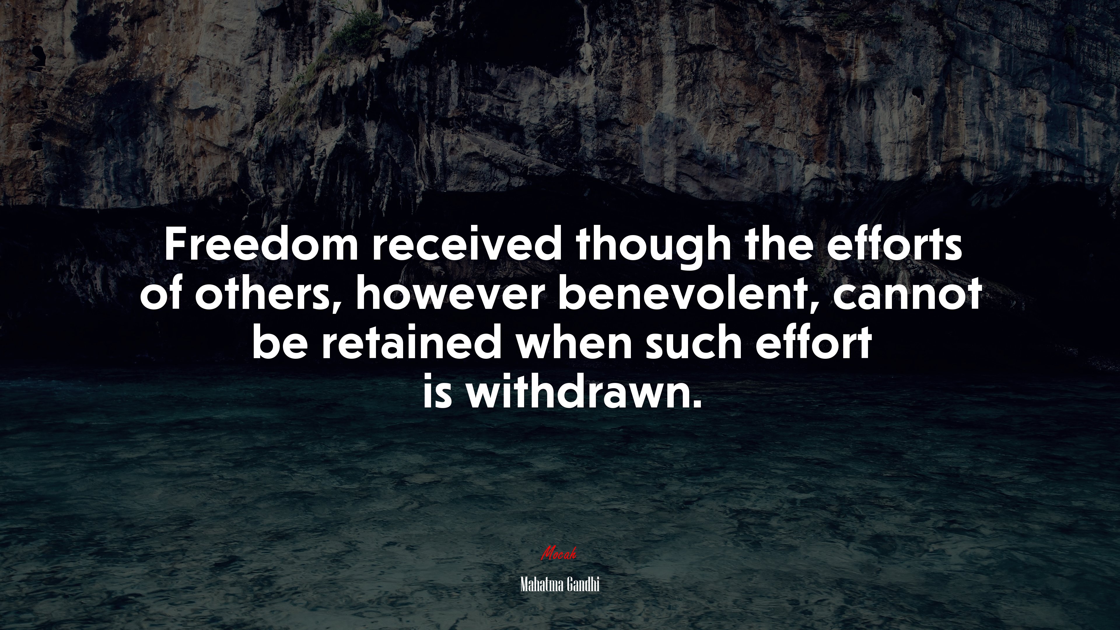 Freedom received though the efforts of others, however benevolent, cannot be retained when such effort is withdrawn. | Mahatma Gandhi quote HD Wallpaper