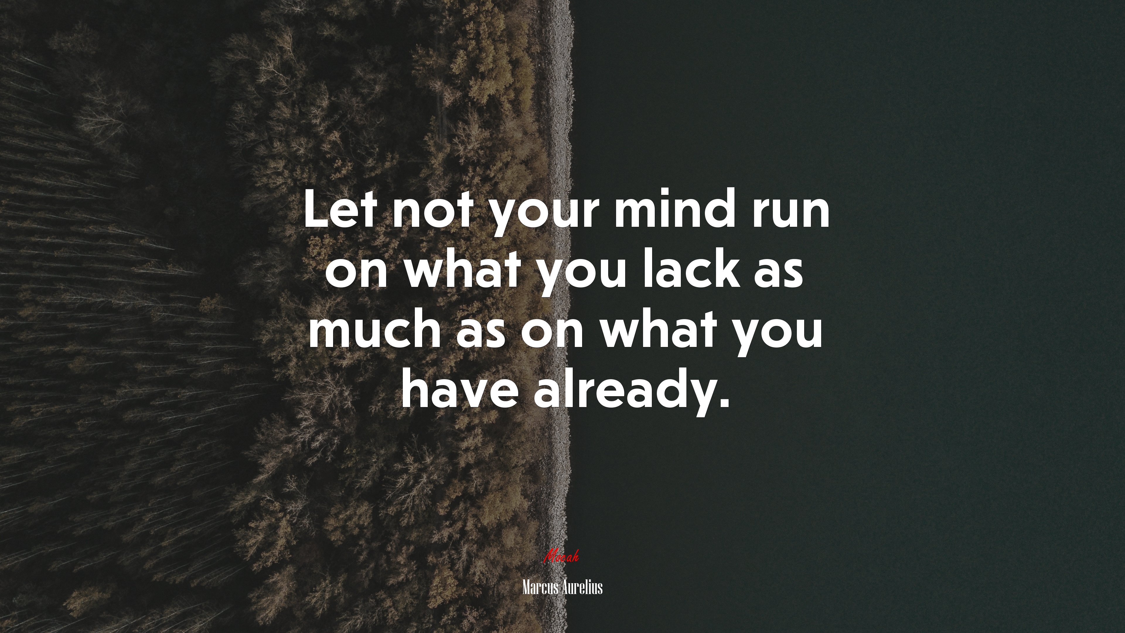 Let not your mind run on what you lack as much as on what you have already. | Marcus Aurelius quote HD Wallpaper